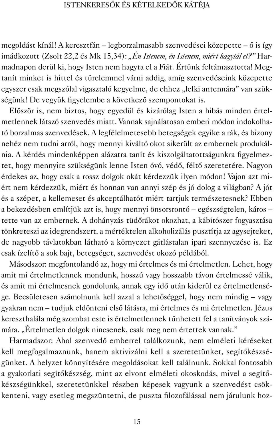 Megtanít minket is hittel és türelemmel várni addig, amíg szenvedéseink közepette egyszer csak megszólal vigasztaló kegyelme, de ehhez lelki antennára van szükségünk!