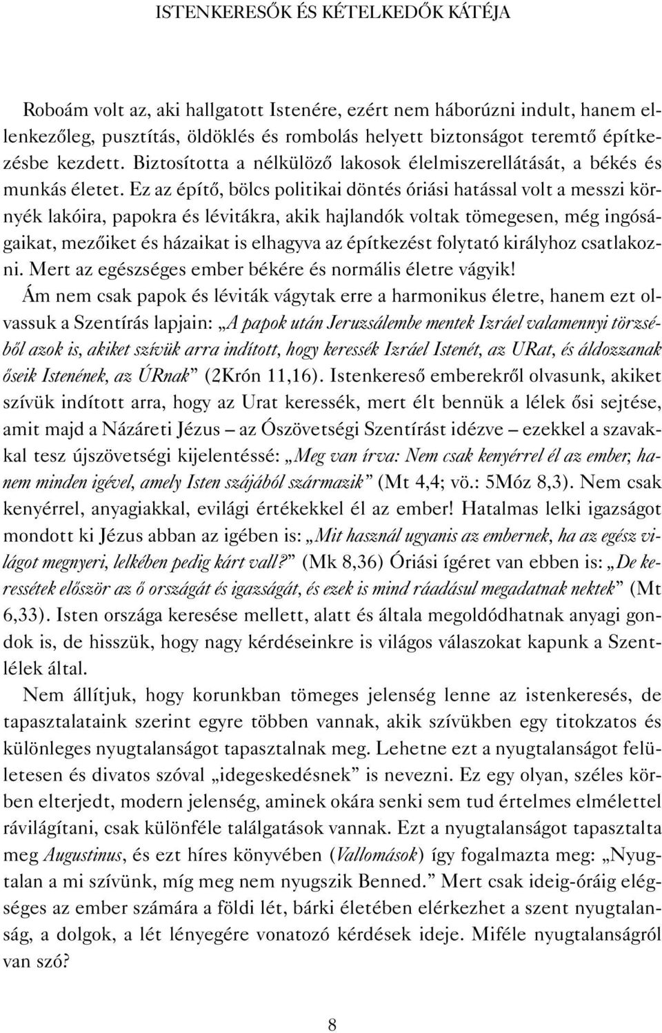 Ez az építő, bölcs politikai döntés óriási hatással volt a messzi környék lakóira, papokra és lévitákra, akik hajlandók voltak tömegesen, még ingóságaikat, mezőiket és házaikat is elhagyva az