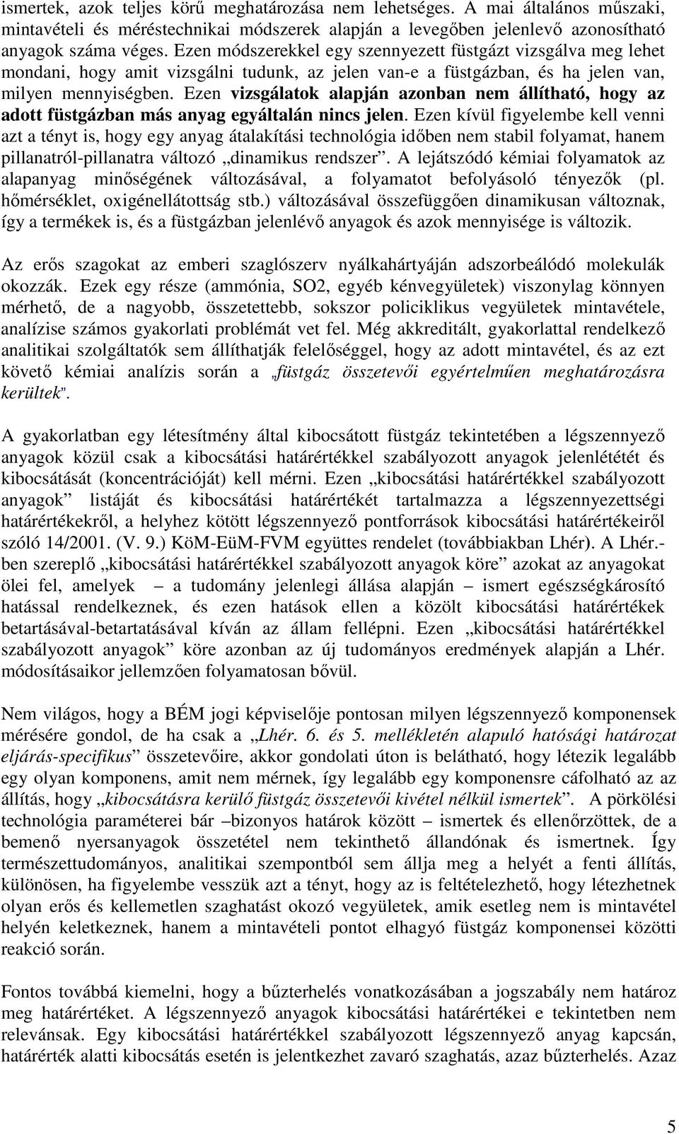 Ezen vizsgálatok alapján azonban nem állítható, hogy az adott füstgázban más anyag egyáltalán nincs jelen.