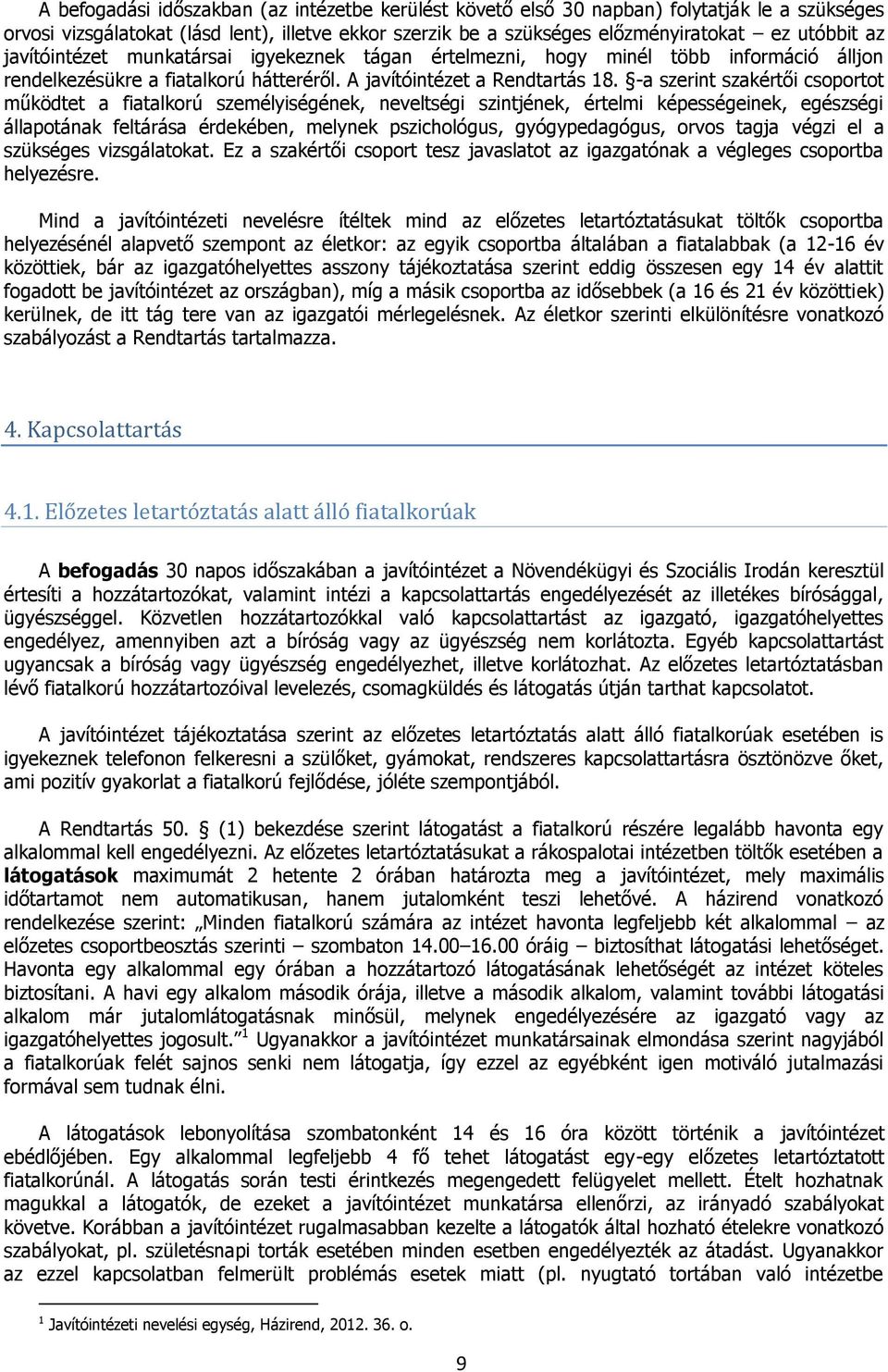 -a szerint szakértői csoportot működtet a fiatalkorú személyiségének, neveltségi szintjének, értelmi képességeinek, egészségi állapotának feltárása érdekében, melynek pszichológus, gyógypedagógus,