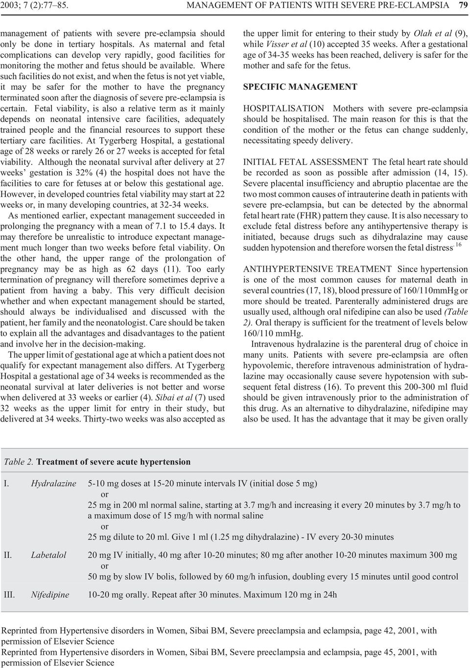 Where such facilities do not exist, and when the fetus is not yet viable, it may be safer for the mother to have the pregnancy terminated soon after the diagnosis of severe pre-eclampsia is certain.