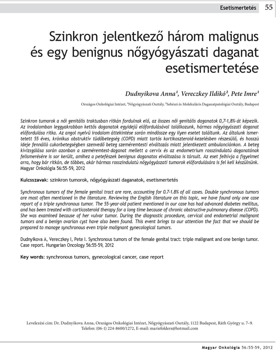 Az irodalomban leggyakrabban kettős daganatok egyidejű előfordulásával találkozunk, hármas nőgyógyászati daganat előfordulása ritka.