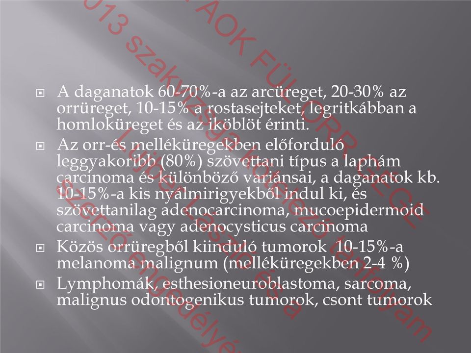 10-15%-a kis nyálmirigyekből indul ki, és szövettanilag adenocarcinoma, mucoepidermoid carcinoma vagy adenocysticus carcinoma Közös