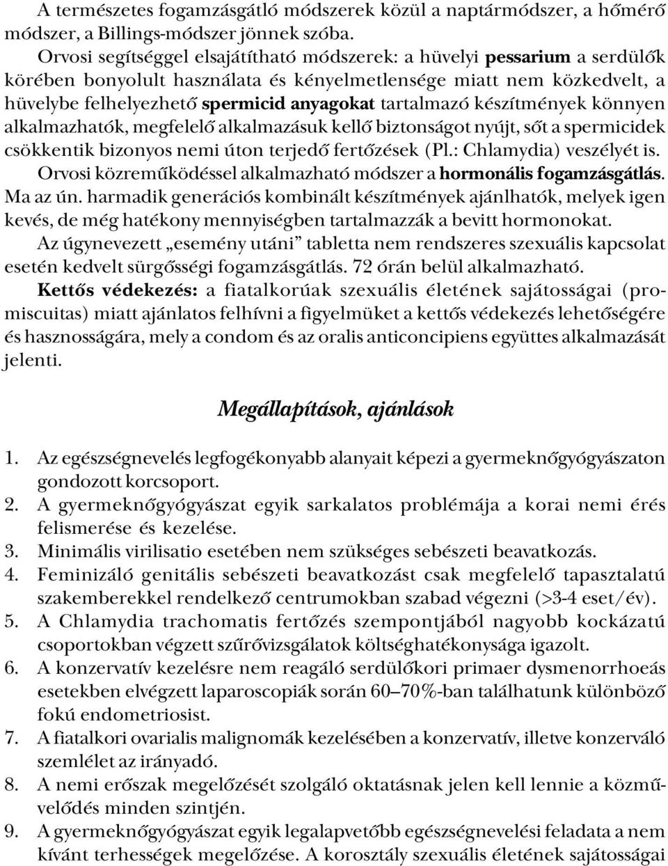 tartalmazó készítmények könnyen alkalmazhatók, megfelelő alkalmazásuk kellő biztonságot nyújt, sőt a spermicidek csökkentik bizonyos nemi úton terjedő fertőzések (Pl.: Chlamydia) veszélyét is.