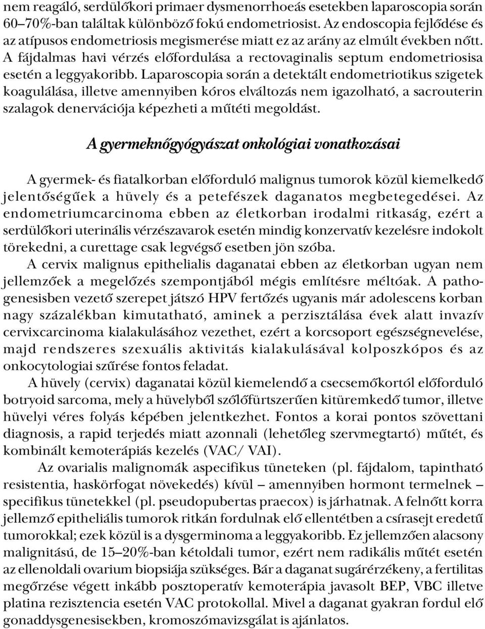 A fájdalmas havi vérzés előfordulása a rectovaginalis septum endometriosisa esetén a leggyakoribb.