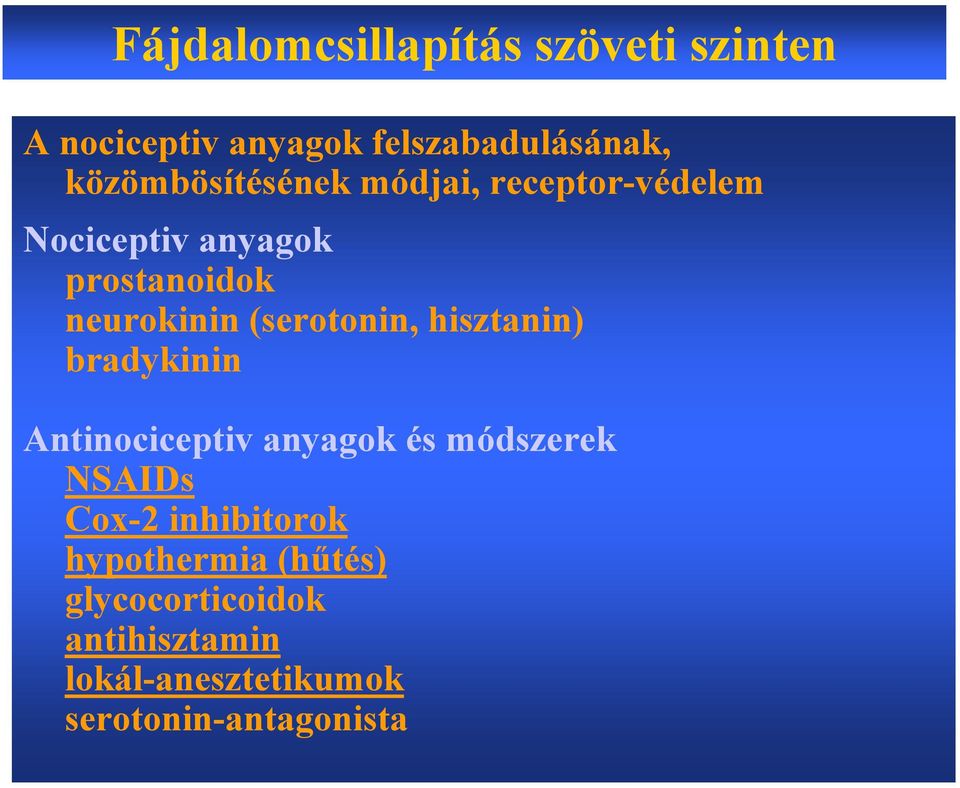 (serotonin, hisztanin) bradykinin Antinociceptiv anyagok és módszerek NSAIDs Cox-2