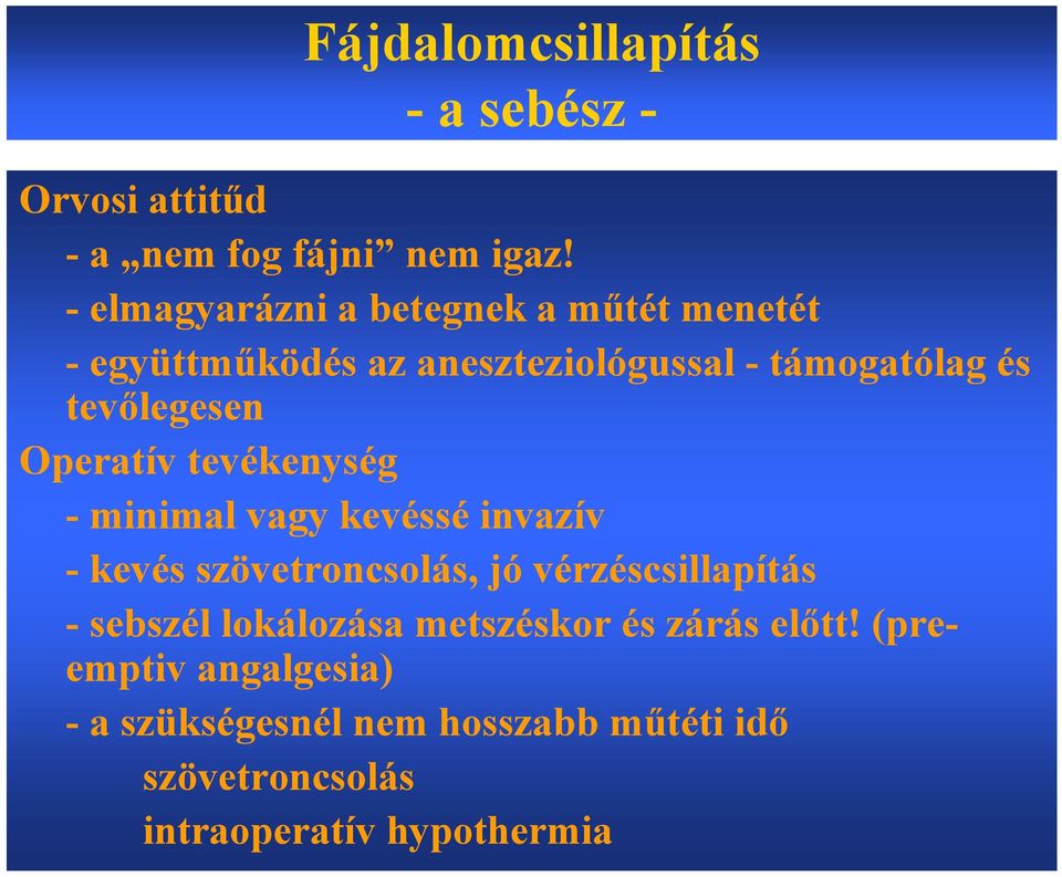 Operatív tevékenység - minimal vagy kevéssé invazív - kevés szövetroncsolás, jó vérzéscsillapítás - sebszél