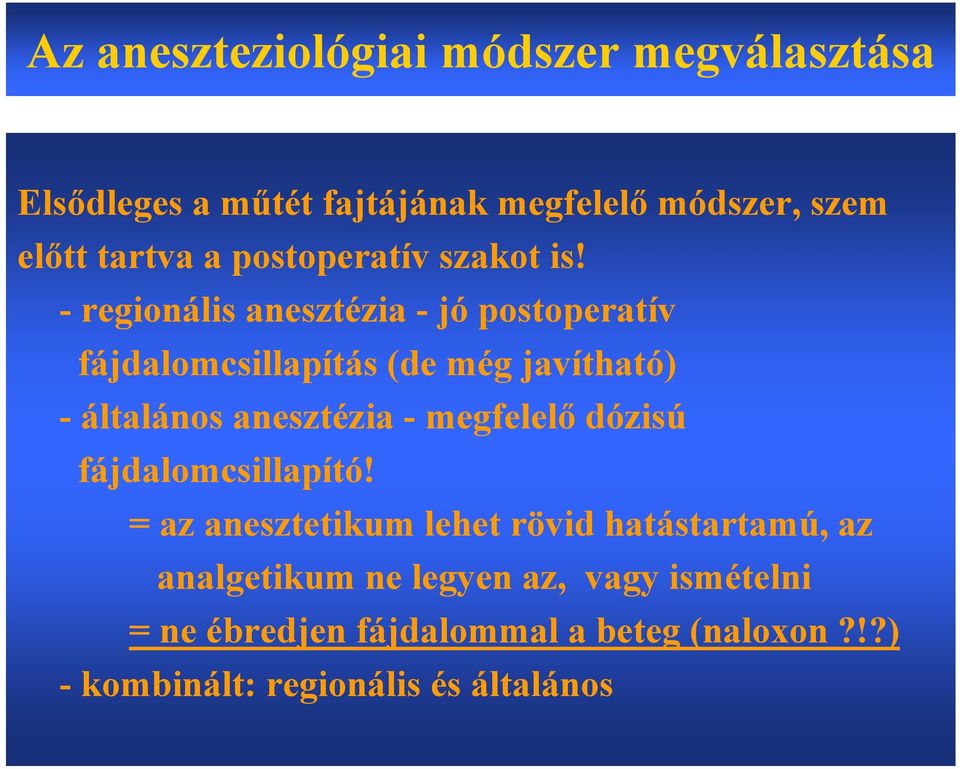 - regionális anesztézia - jó postoperatív fájdalomcsillapítás (de még javítható) - általános anesztézia -