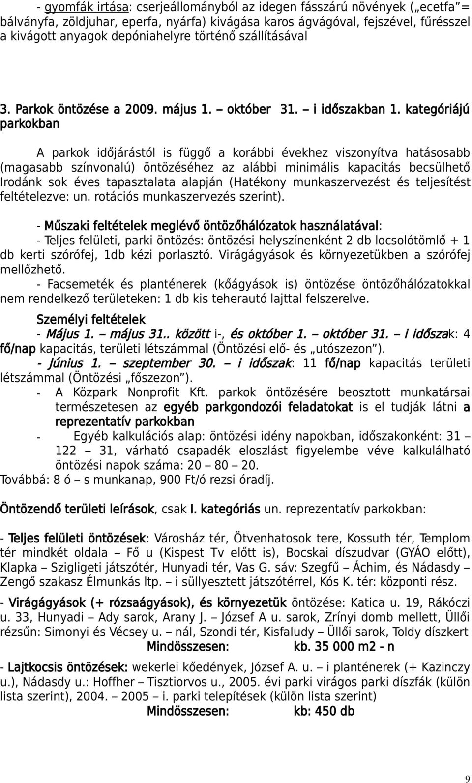 kategóriájú parkokban A parkok időjárástól is függő a korábbi évekhez viszonyítva hatásosabb (magasabb színvonalú) öntözéséhez az alábbi minimális kapacitás becsülhető Irodánk sok éves tapasztalata