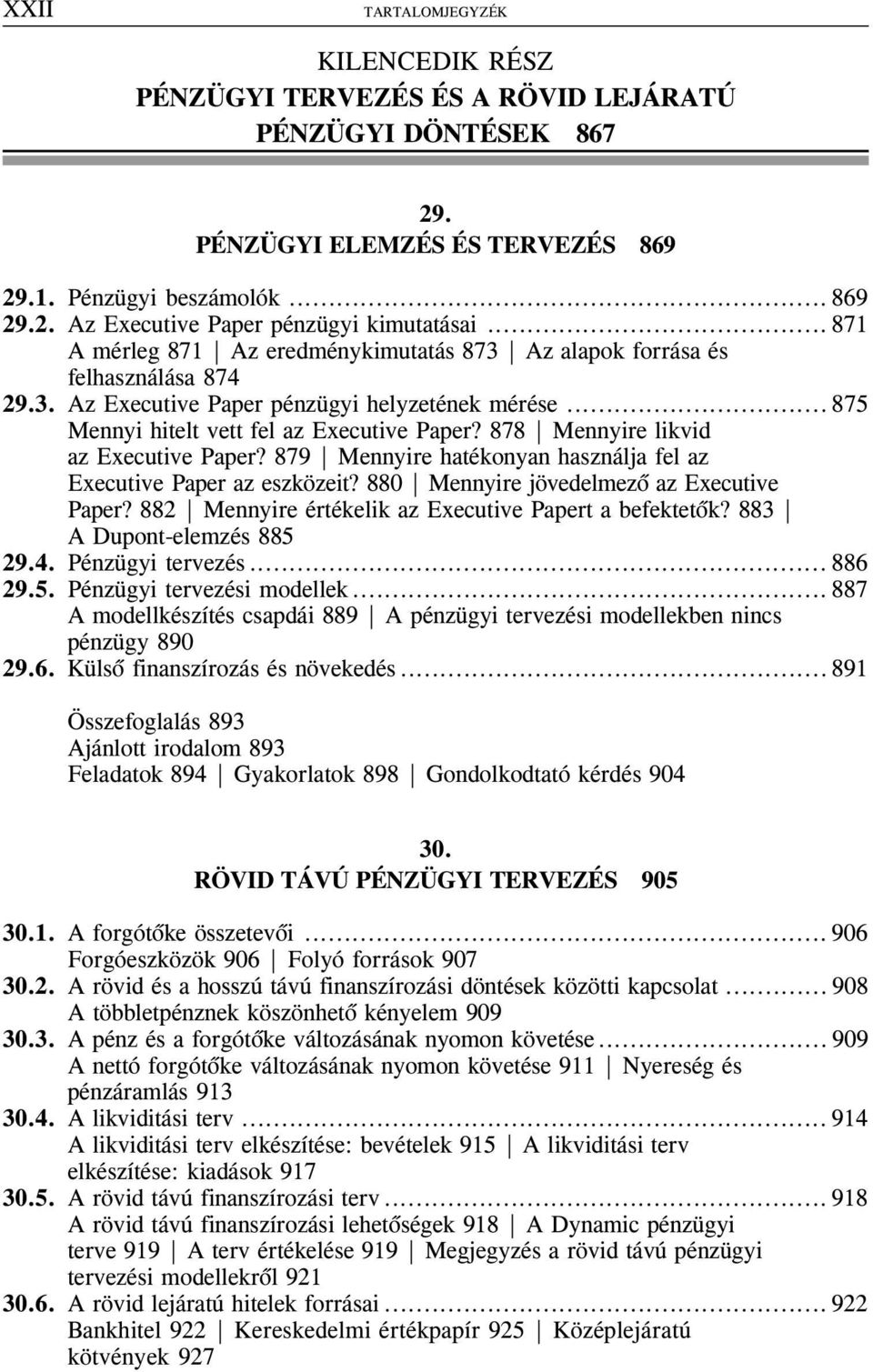 878 Mennyire likvid az Executive Paper? 879 Mennyire hatékonyan használja fel az Executive Paper az eszközeit? 880 Mennyire jövedelmezõ az Executive Paper?