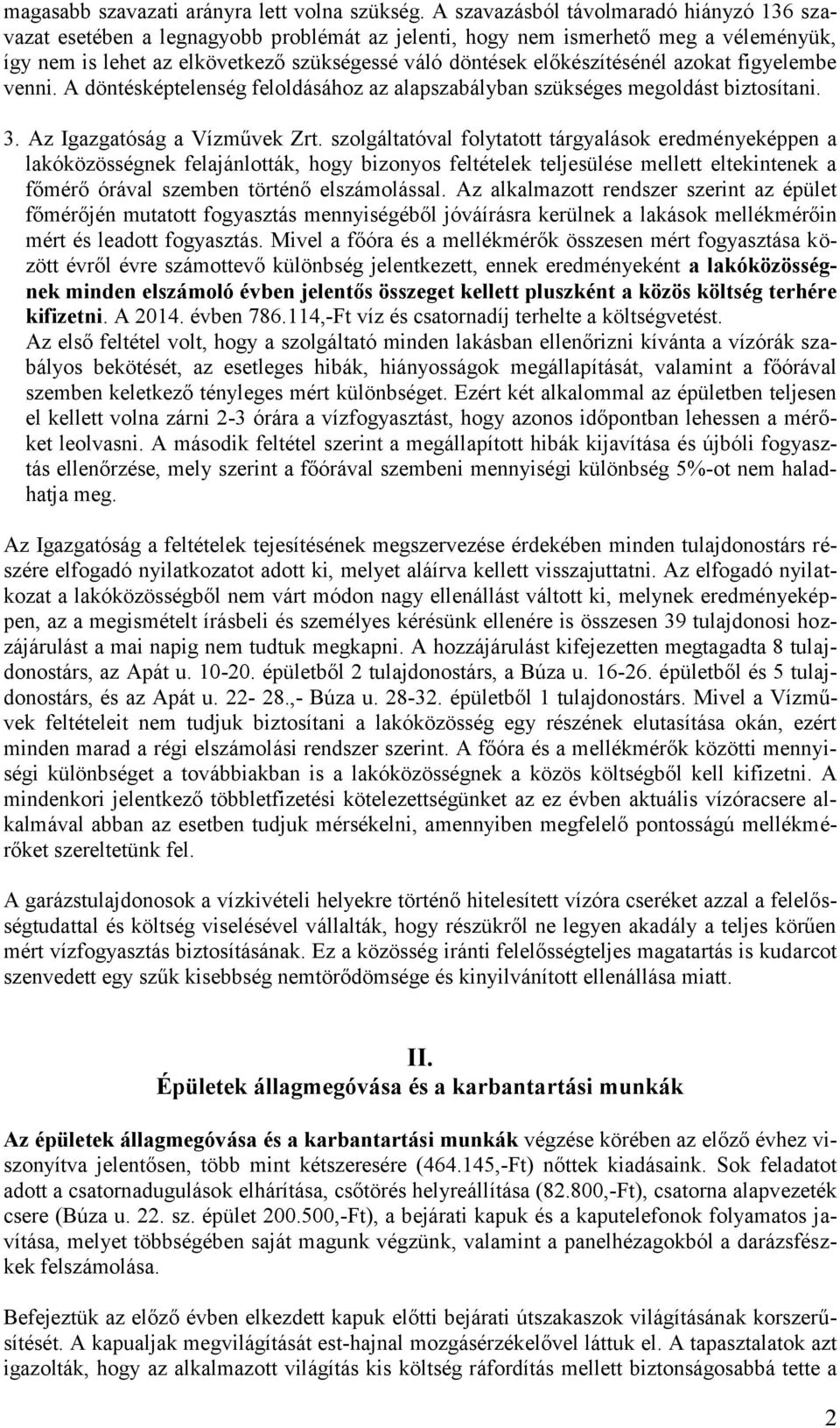 előkészítésénél azokat figyelembe venni. A döntésképtelenség feloldásához az alapszabályban szükséges megoldást biztosítani. 3. Az Igazgatóság a Vízművek Zrt.