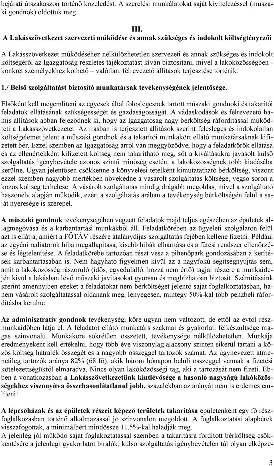 Igazgatóság részletes tájékoztatást kíván biztosítani, mivel a lakóközösségben - konkrét személyekhez köthető valótlan, félrevezető állítások terjesztése történik. 1.