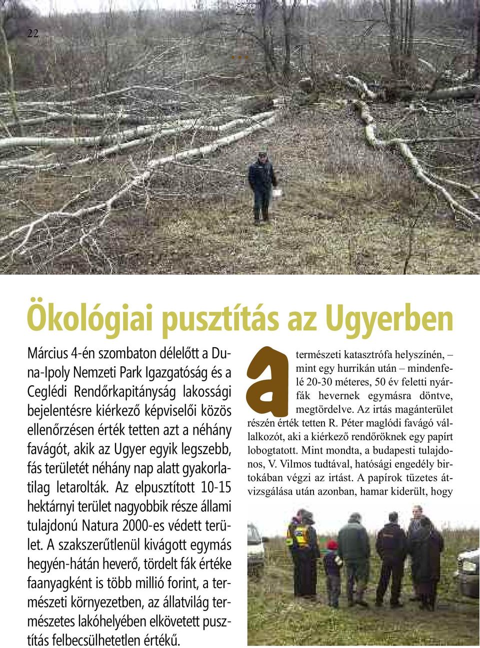 A papírok tüzetes átvizsgálása után azonban, hamar kiderült, hogy Ökológiai pusztítás az Ugyerben Március 4-én szombaton délelőtt a Duna-Ipoly Nemzeti Park Igazgatóság és a Ceglédi Rendőrkapitányság