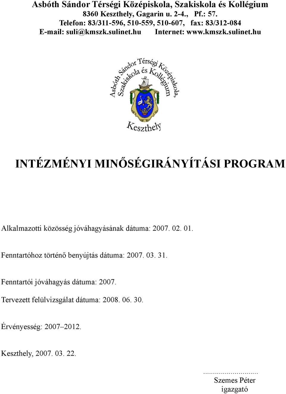 hu Internet: www.kmszk.sulinet.hu INTÉZMÉNYI MINŐSÉGIRÁNYÍTÁSI PROGRAM Alkalmazotti közösség jóváhagyásának dátuma: 2007.