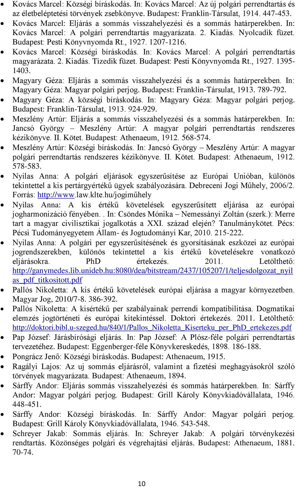 1207-1216. Kovács Marcel: Községi bíráskodás. In: Kovács Marcel: A polgári perrendtartás magyarázata. 2. Kiadás. Tizedik füzet. Budapest: Pesti Könyvnyomda Rt., 1927. 1395-1403.