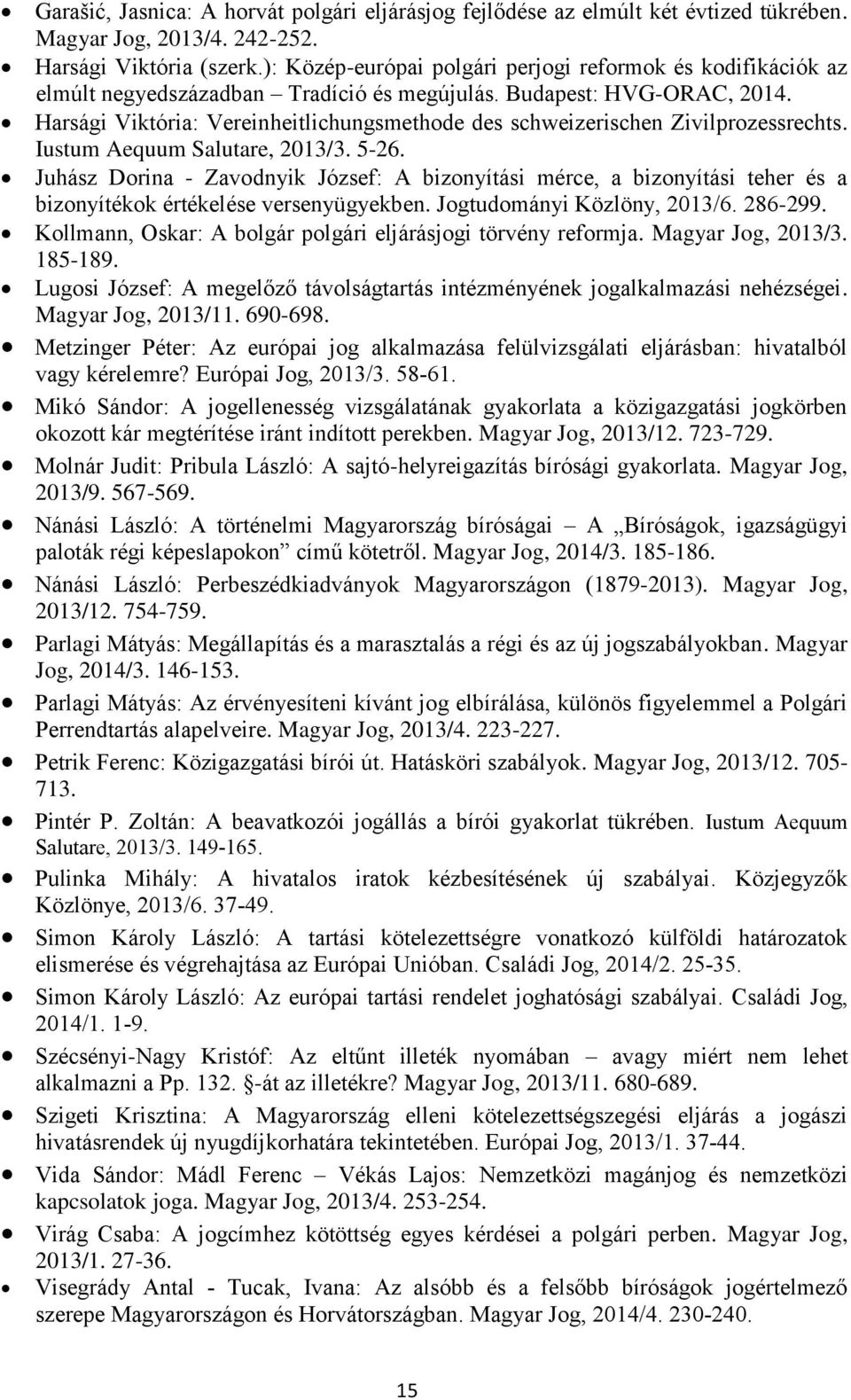 Harsági Viktória: Vereinheitlichungsmethode des schweizerischen Zivilprozessrechts. Iustum Aequum Salutare, 2013/3. 5-26.