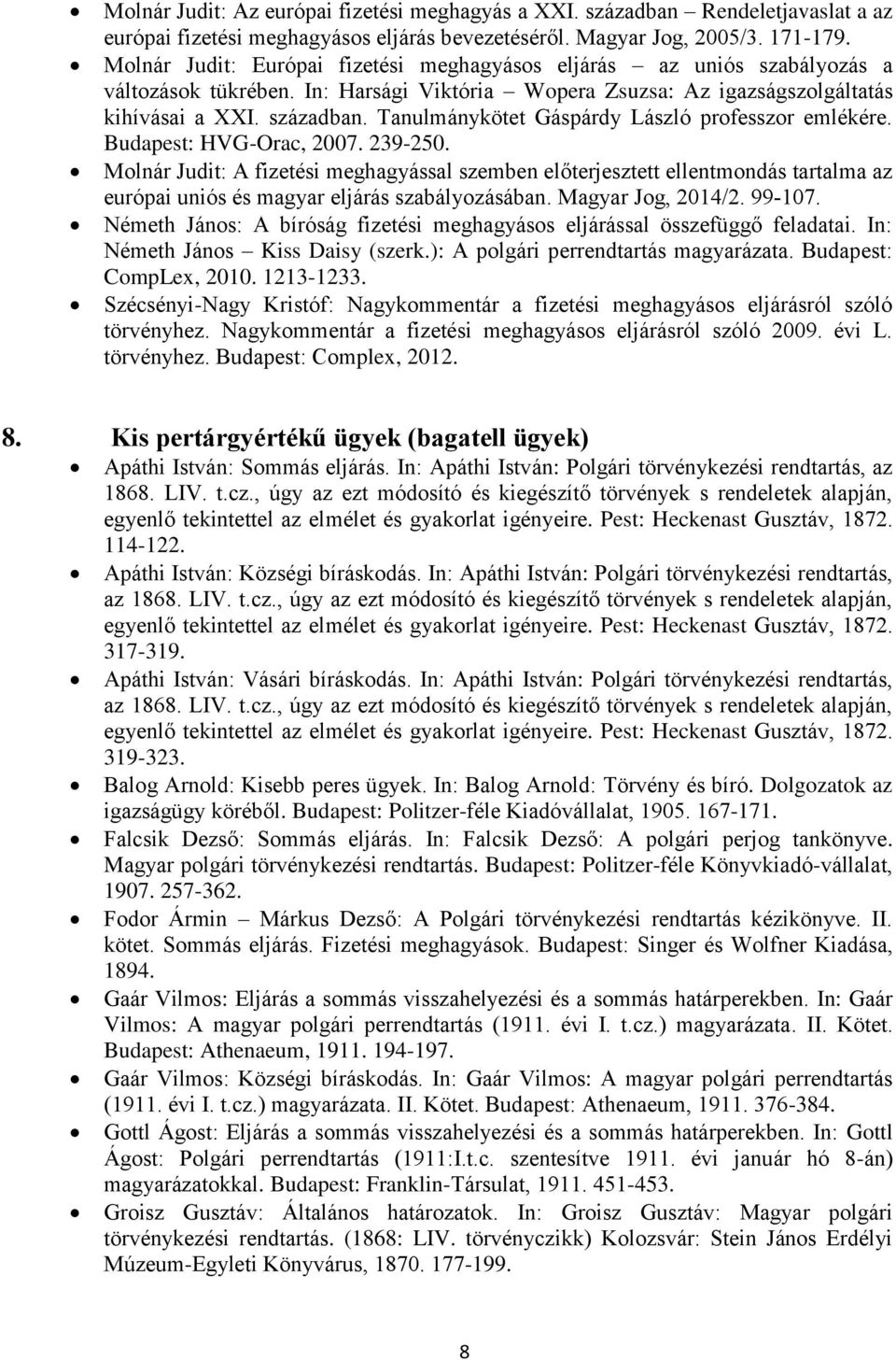 Tanulmánykötet Gáspárdy László professzor emlékére. Budapest: HVG-Orac, 2007. 239-250.