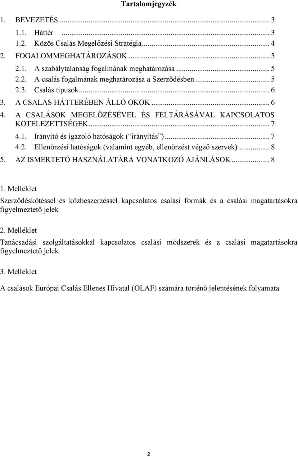 .. 8 5. AZ ISMERTETŐ HASZNÁLATÁRA VONATKOZÓ AJÁNLÁSOK... 8 1. Melléklet Szerződéskötéssel és közbeszerzéssel kapcsolatos csalási formák és a csalási magatartásokra figyelmeztető jelek 2.