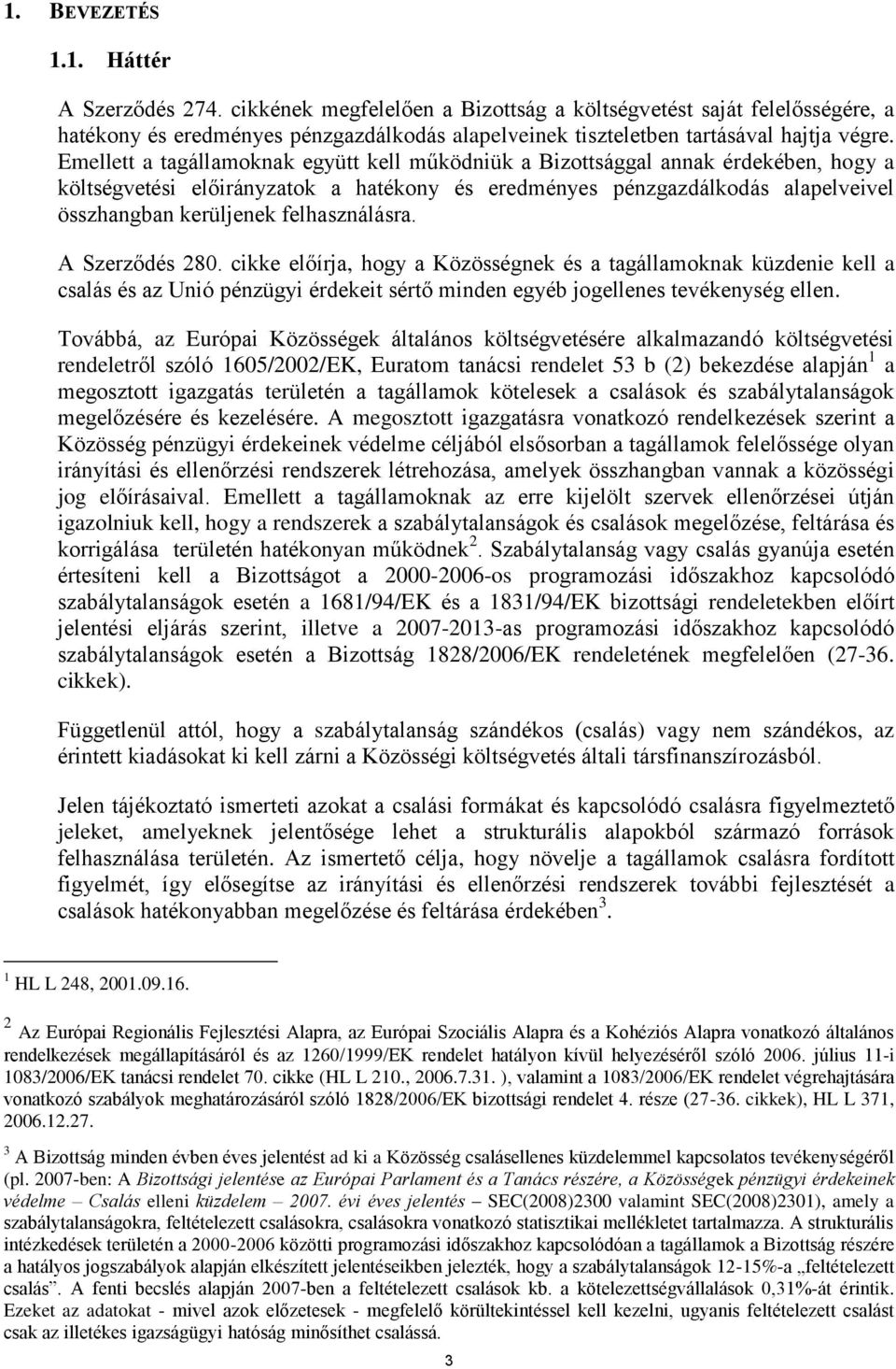 Emellett a tagállamoknak együtt kell működniük a Bizottsággal annak érdekében, hogy a költségvetési előirányzatok a hatékony és eredményes pénzgazdálkodás alapelveivel összhangban kerüljenek