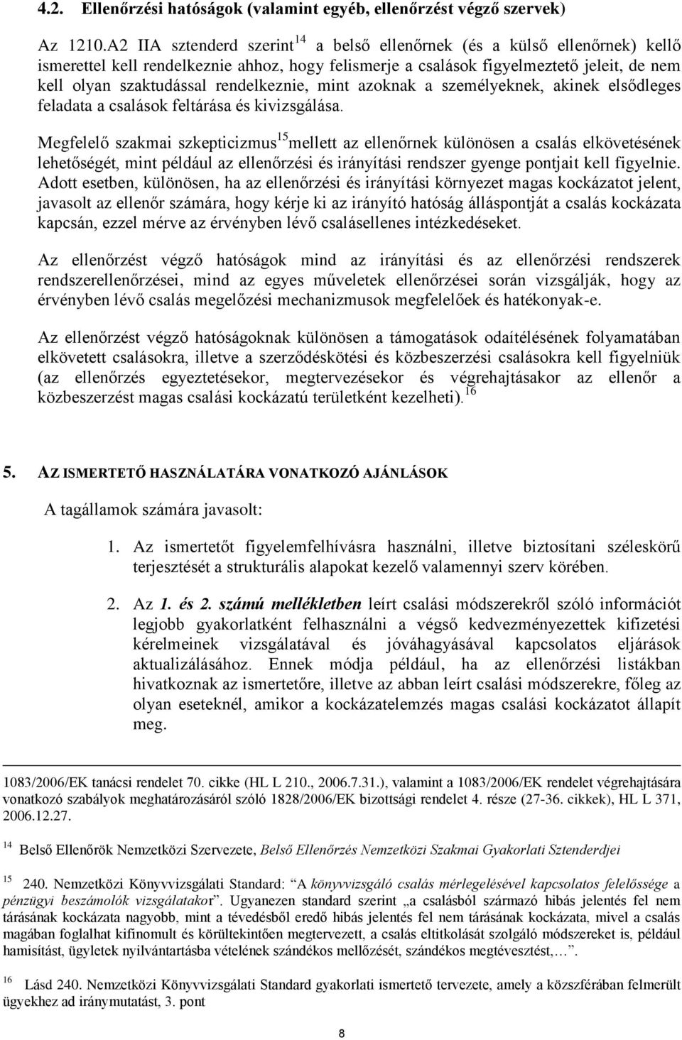 rendelkeznie, mint azoknak a személyeknek, akinek elsődleges feladata a csalások feltárása és kivizsgálása.