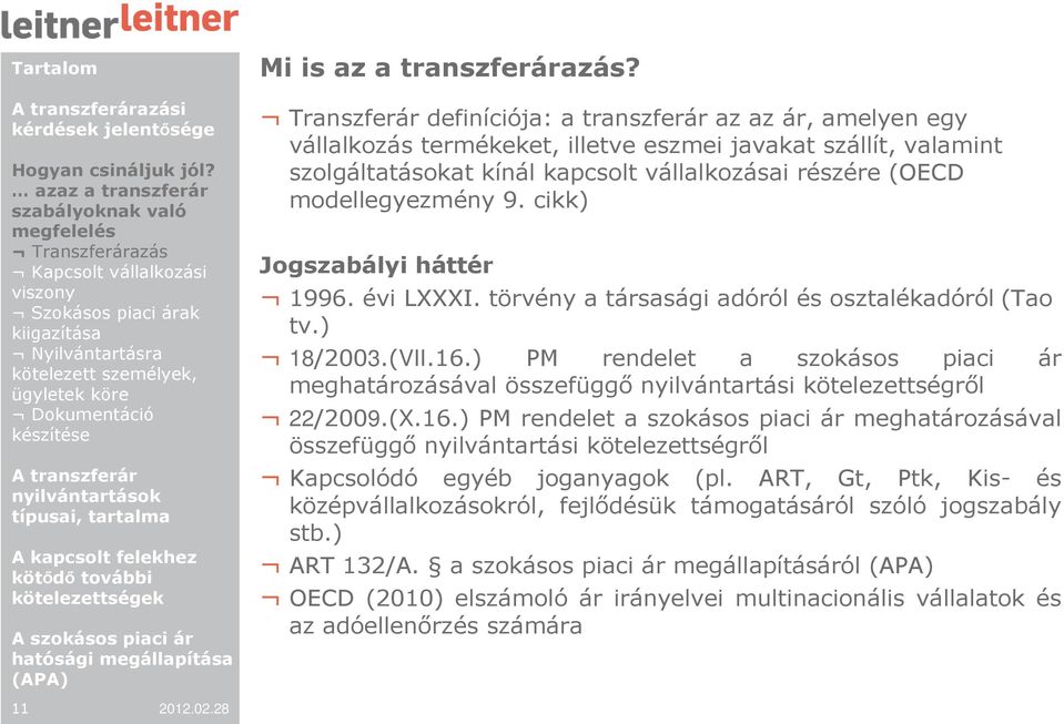 modellegyezmény 9. cikk) Jogszabályi háttér 1996. évi LXXXI. törvény a társasági adóról és osztalékadóról (Tao tv.) 18/2003.(VII.16.