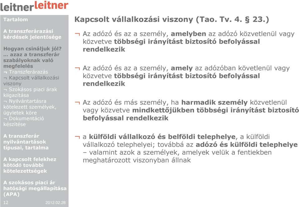 ) Az adózó és az a személy, amelyben az adózó közvetlenül vagy közvetve többségi irányítást biztosító befolyással rendelkezik Az adózó és az a személy, amely az adózóban követlenül vagy közvetve