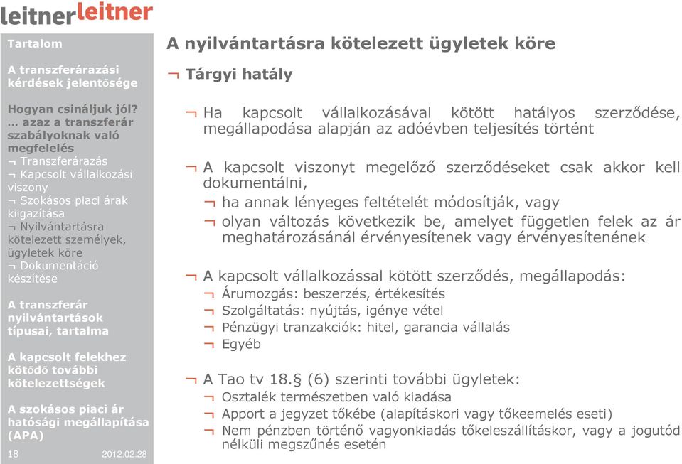 dokumentálni, ha annak lényeges feltételét módosítják, vagy olyan változás következik be, amelyet független felek az ár meghatározásánál érvényesítenek vagy érvényesítenének A kapcsolt vállalkozással