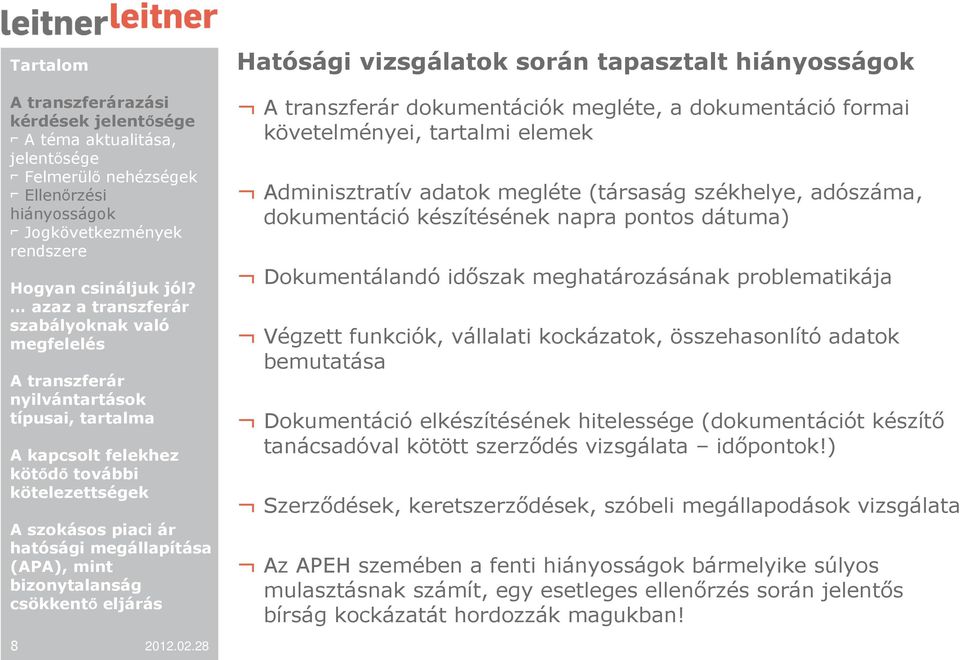 Dokumentálandó idıszak meghatározásának problematikája Végzett funkciók, vállalati kockázatok, összehasonlító adatok bemutatása Dokumentáció elkészítésének hitelessége (dokumentációt készítı