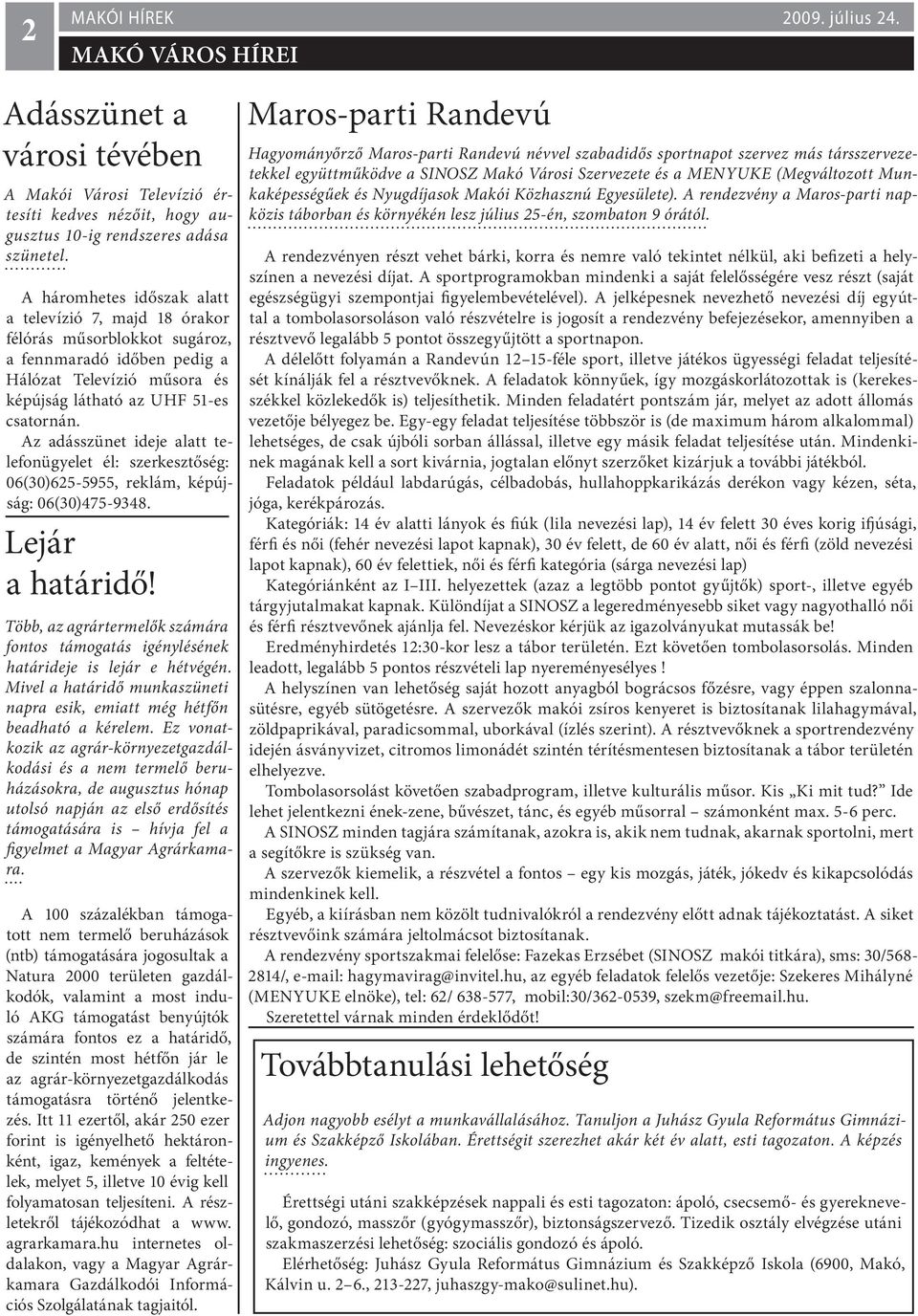 Az adásszünet ideje alatt telefonügyelet él: szerkesztőség: 06(30)625-5955, reklám, képújság: 06(30)475-9348. Lejár a határidő!