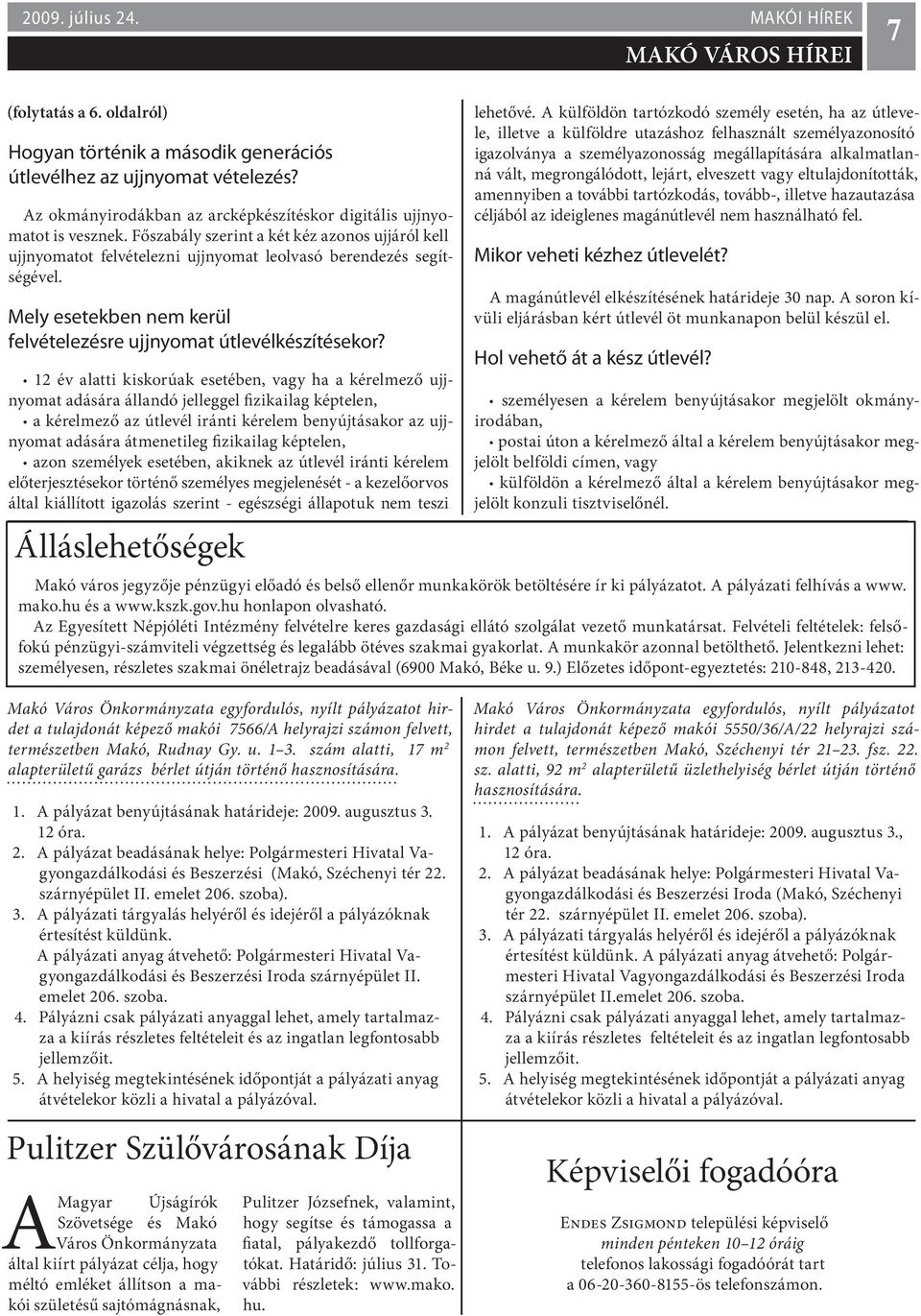 12 év alatti kiskorúak esetében, vagy ha a kérelmező ujjnyomat adására állandó jelleggel fizikailag képtelen, a kérelmező az útlevél iránti kérelem benyújtásakor az ujjnyomat adására átmenetileg