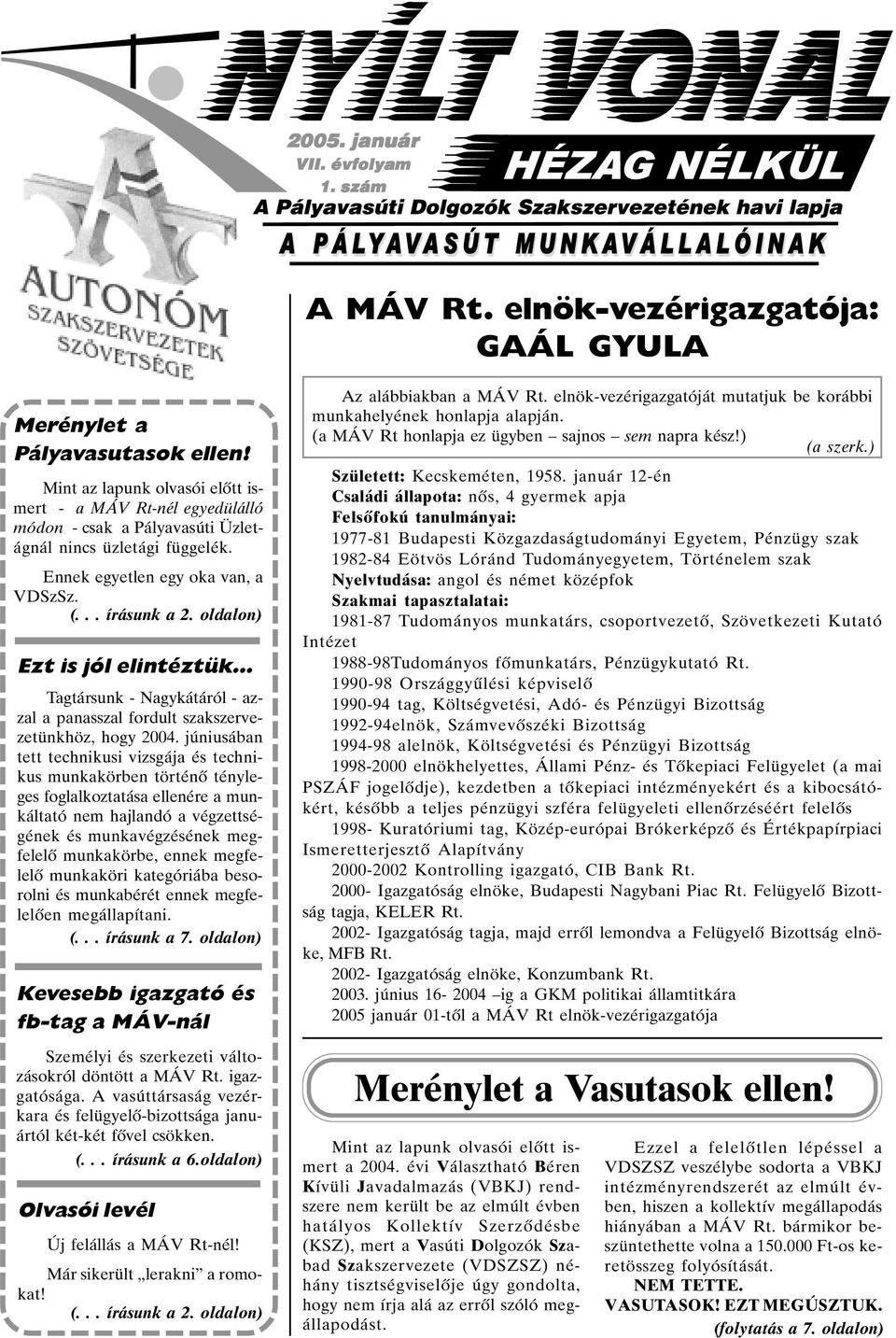 oldalon) Ezt is jól elintéztük Tagtársunk - Nagykátáról - azzal a panasszal fordult szakszervezetünkhöz, hogy 2004.