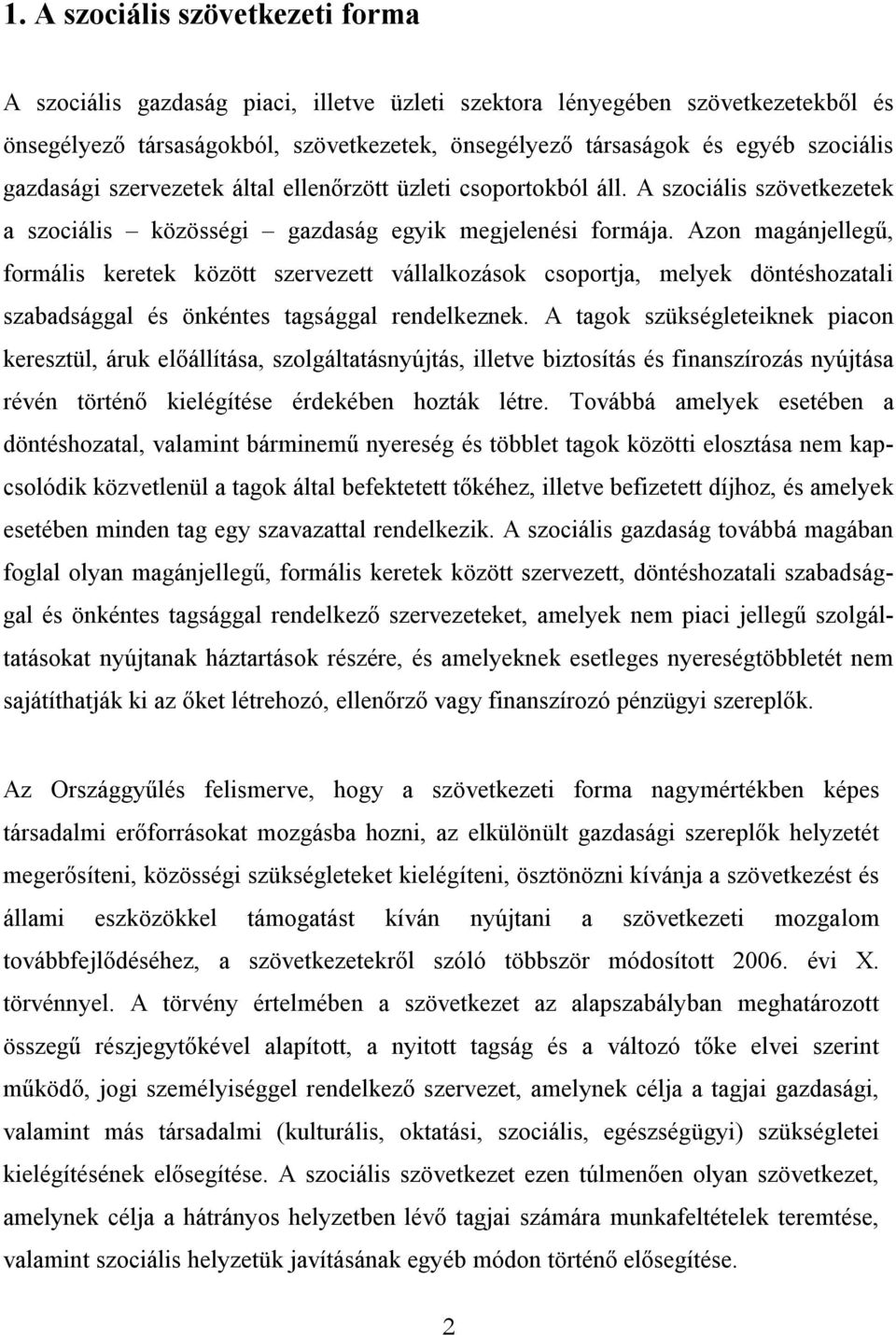 Azon magánjellegű, formális keretek között szervezett vállalkozások csoportja, melyek döntéshozatali szabadsággal és önkéntes tagsággal rendelkeznek.