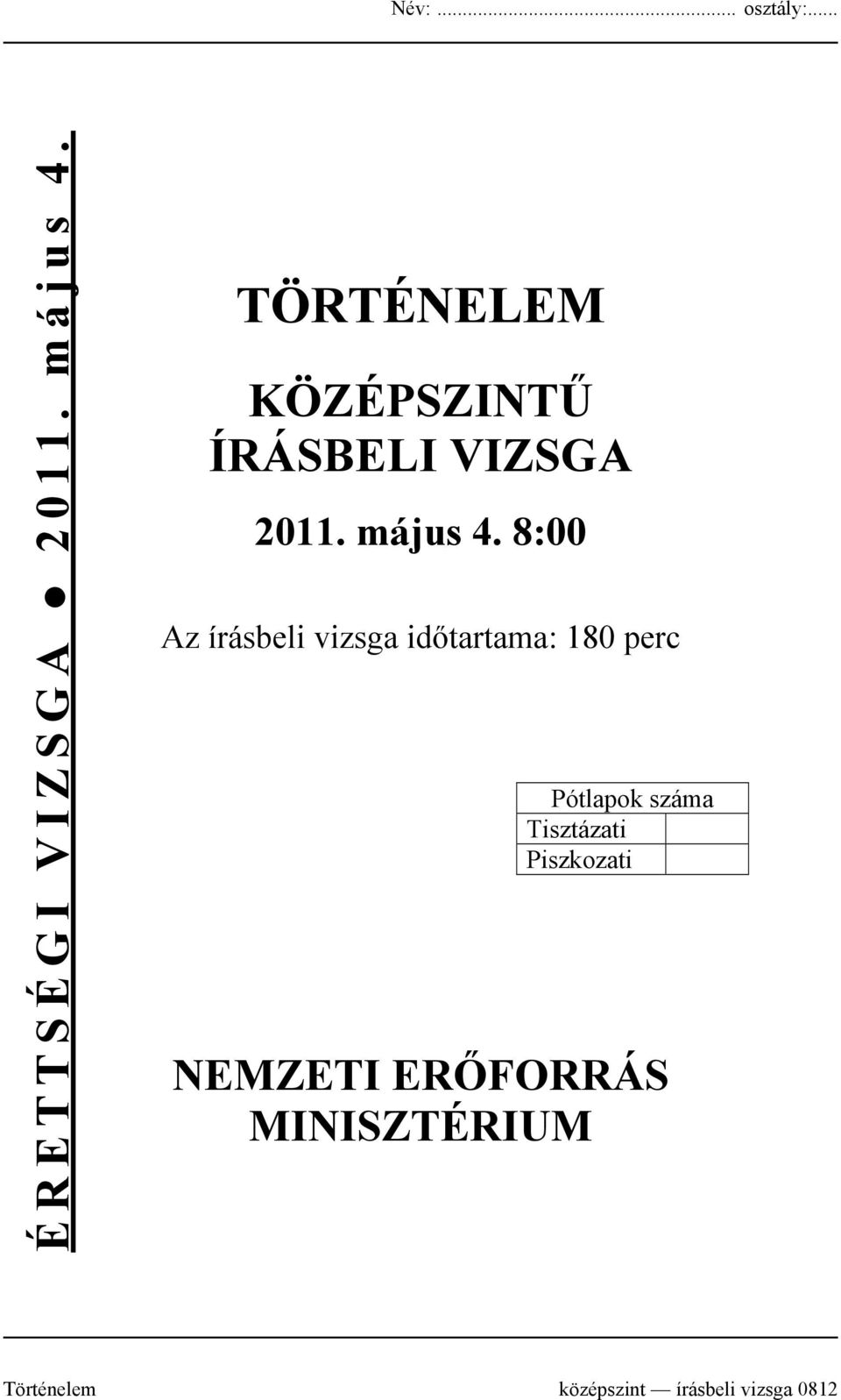 8:00 Az írásbeli vizsga időtartama: 180 perc Pótlapok száma