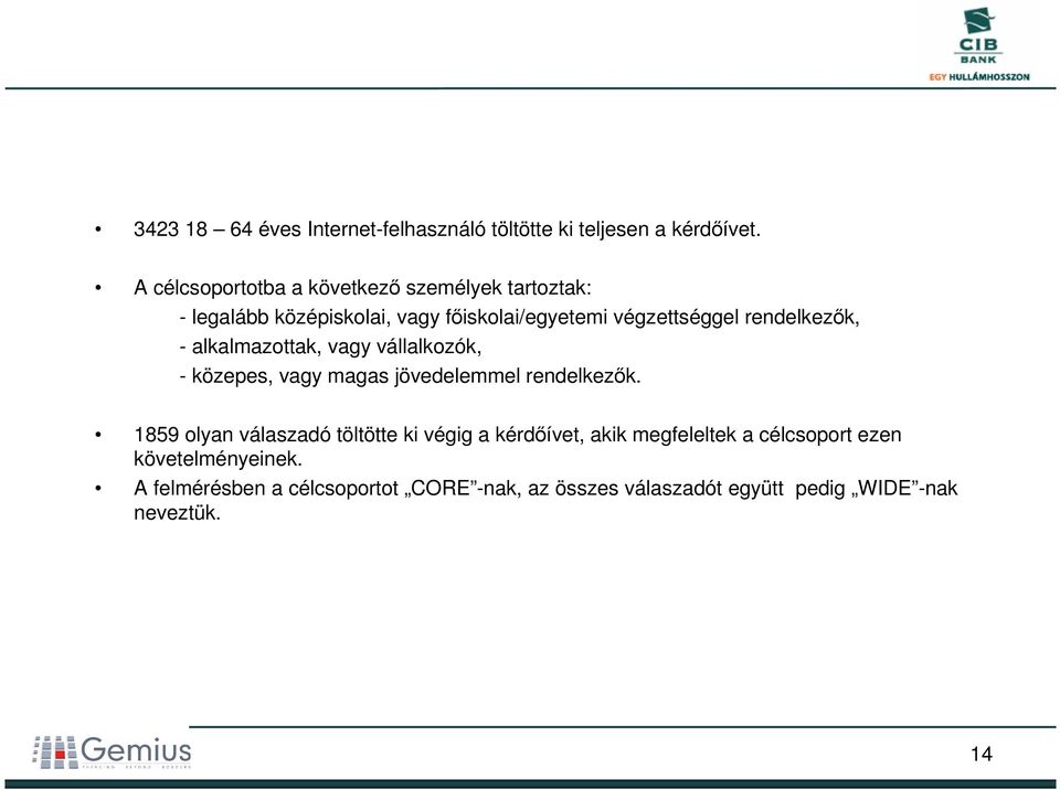 rendelkezk, - alkalmazottak, vagy vállalkozók, - közepes, vagy magas jövedelemmel rendelkezk.