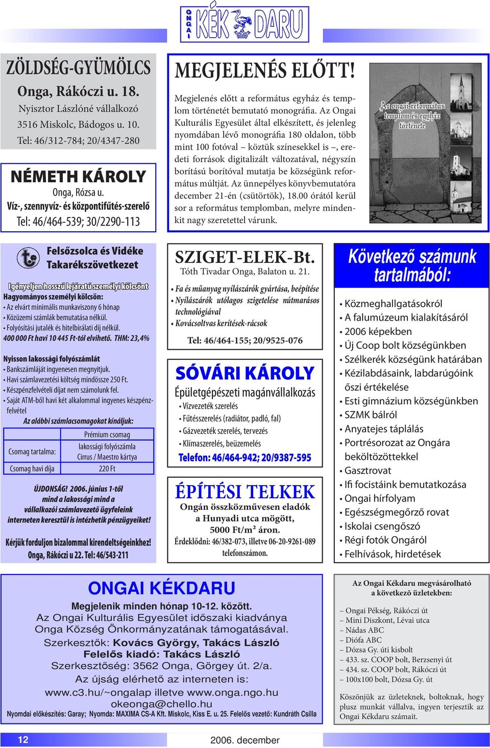 Az Ongai Kulturális Egyesület által elkészített, és jelenleg nyomdában lévő monográfia 180 oldalon, több mint 100 fotóval köztük színesekkel is, eredeti források digitalizált változatával, négyszín