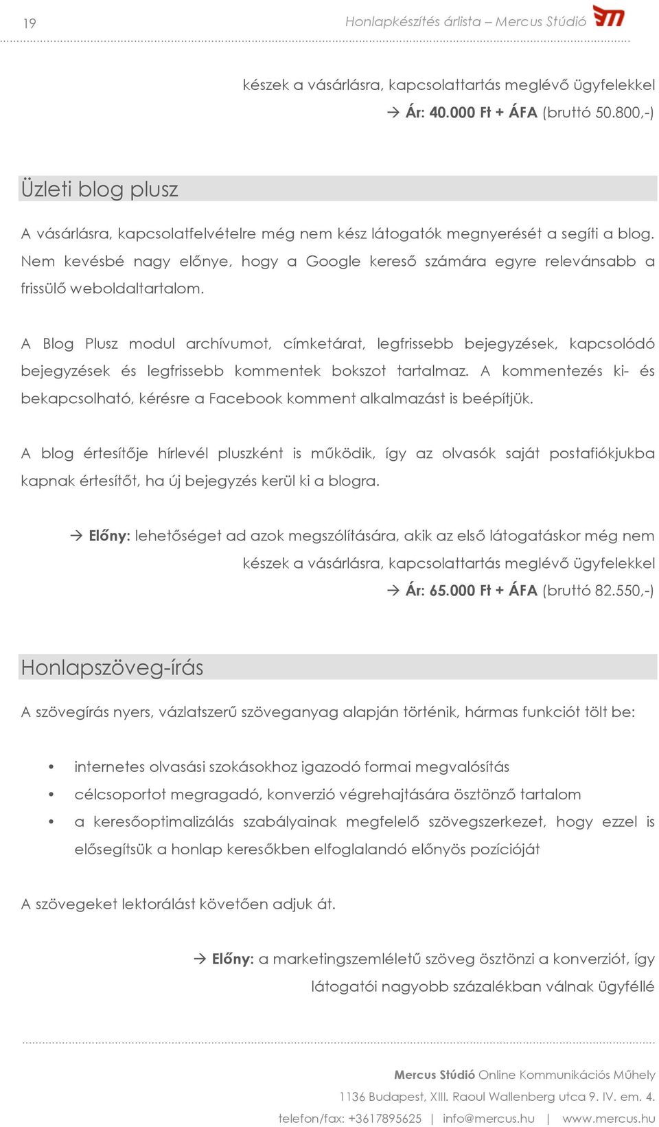 Nem kevésbé nagy előnye, hogy a Google kereső számára egyre relevánsabb a frissülő weboldaltartalom.