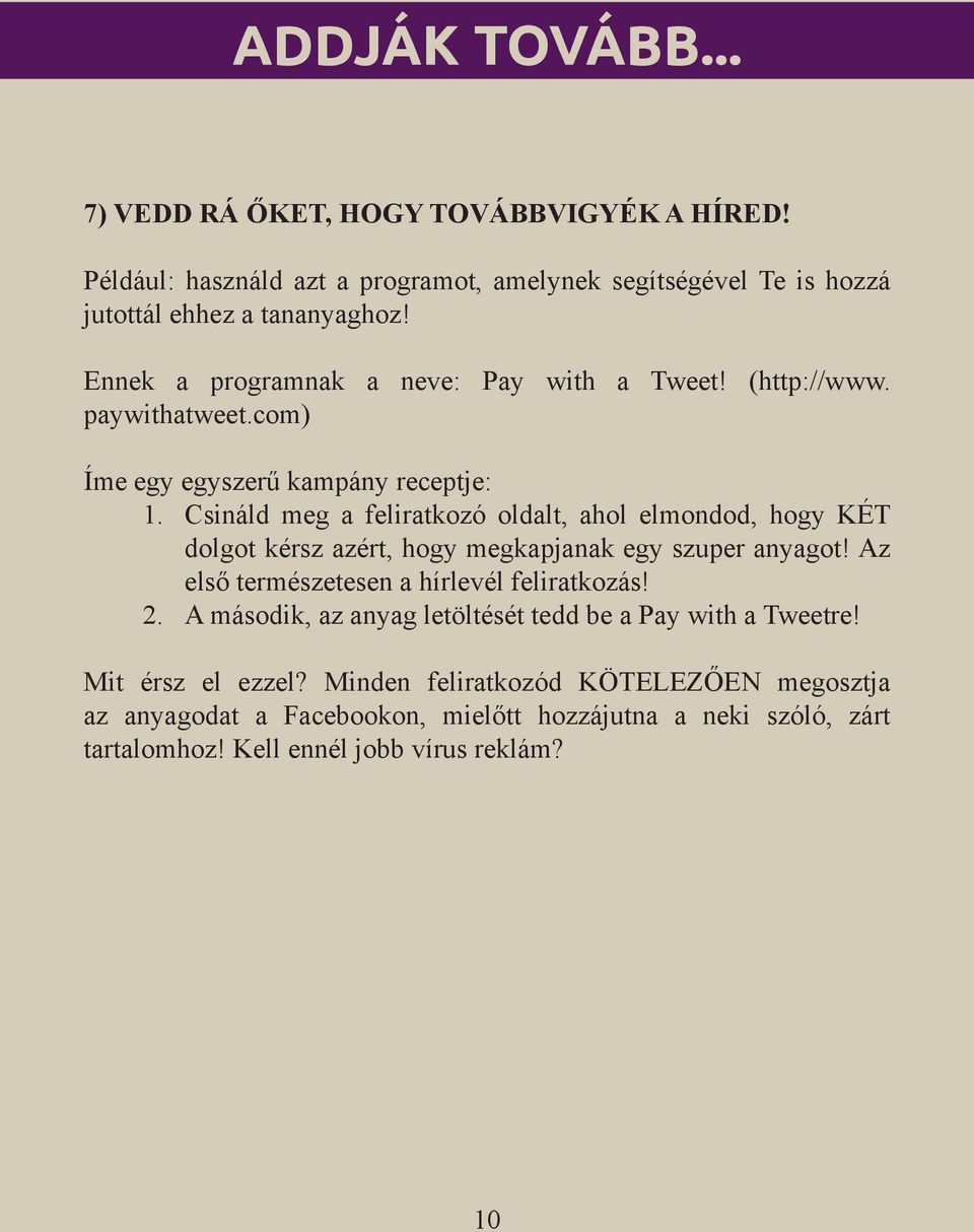 Csináld meg a feliratkozó oldalt, ahol elmondod, hogy KÉT dolgot kérsz azért, hogy megkapjanak egy szuper anyagot! Az első természetesen a hírlevél feliratkozás! 2.