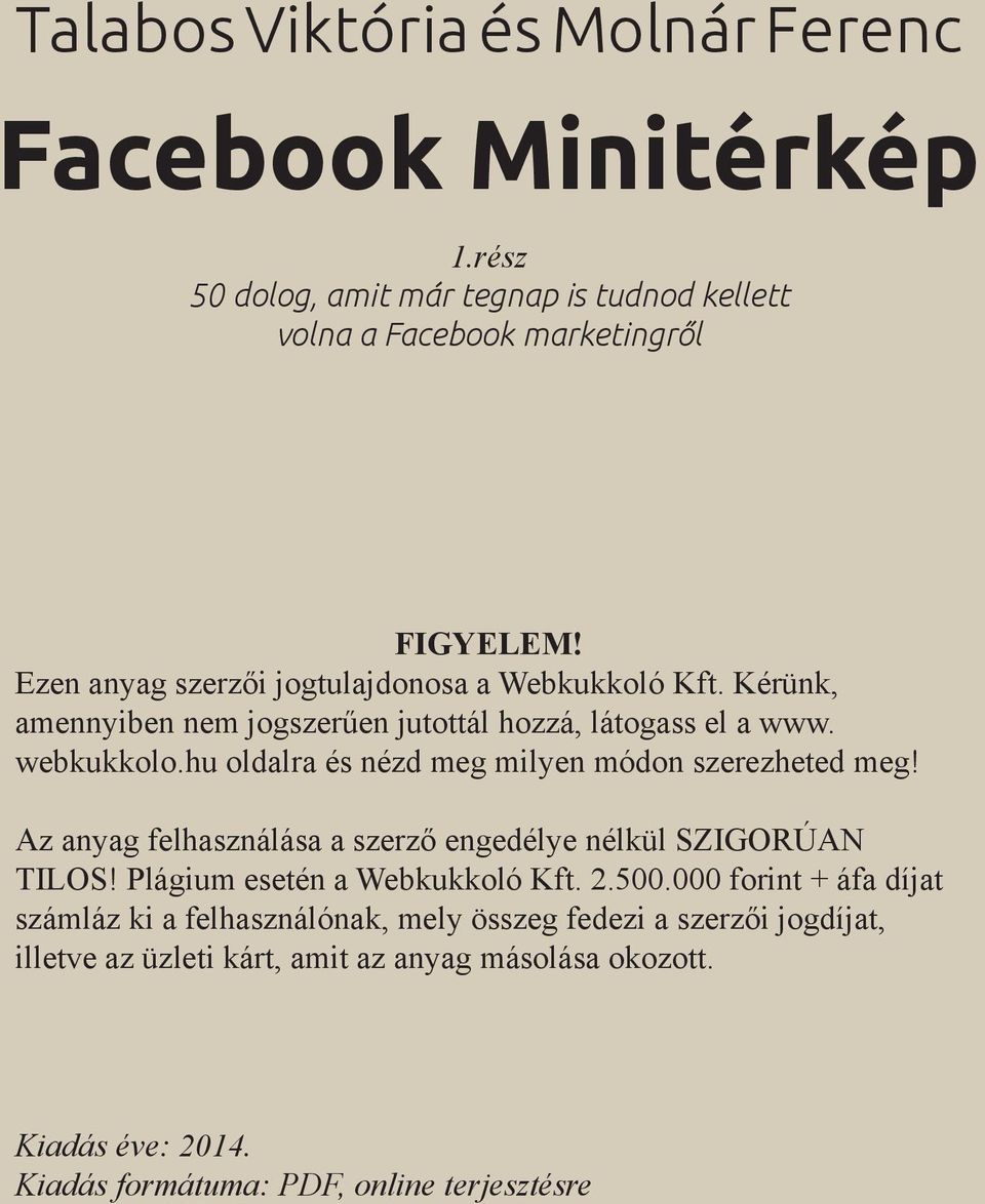 hu oldalra és nézd meg milyen módon szerezheted meg! Az anyag felhasználása a szerző engedélye nélkül SZIGORÚAN TILOS! Plágium esetén a Webkukkoló Kft. 2.500.