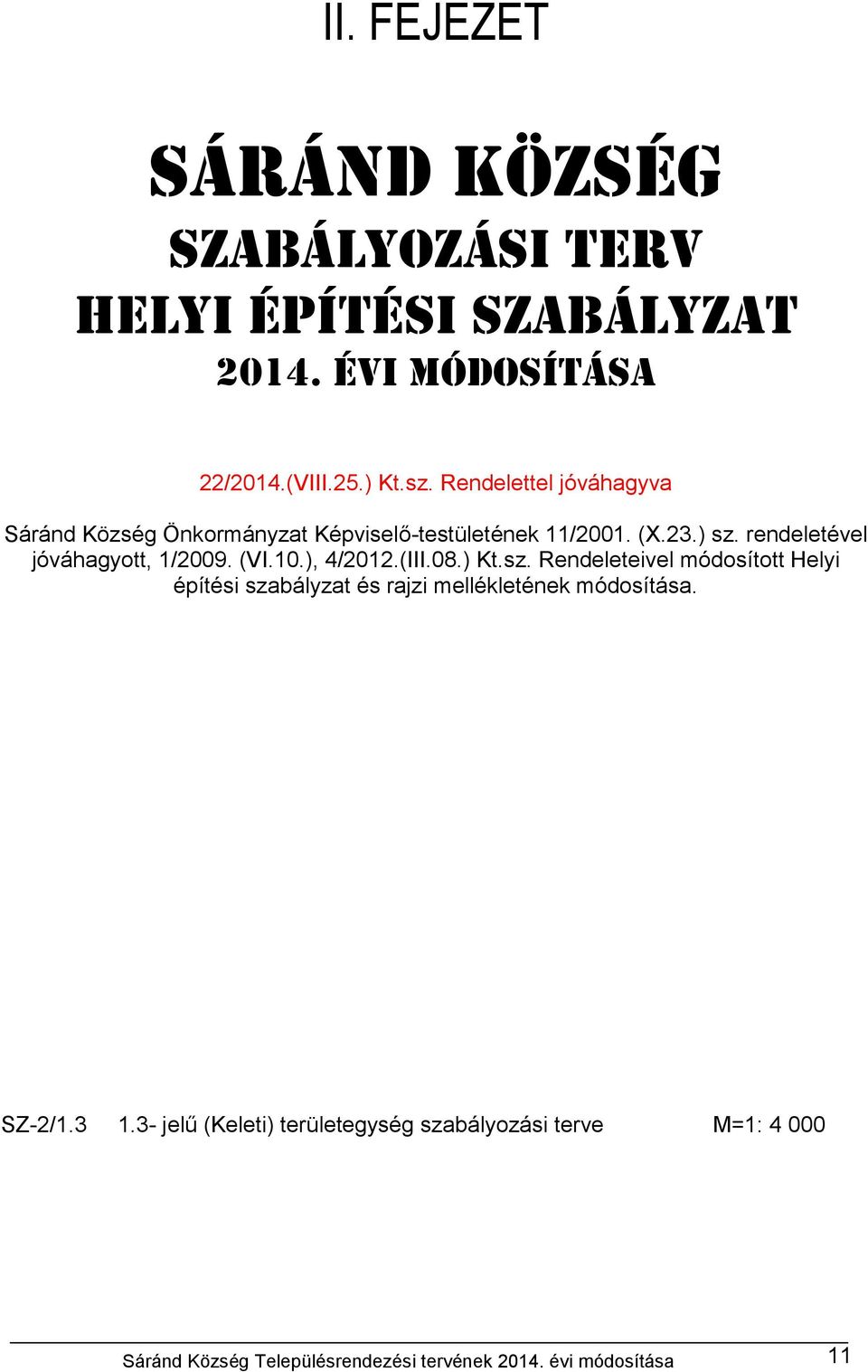 rendeletével jóváhagyott, 1/2009. (VI.10.), 4/2012.(III.08.) Kt.sz.