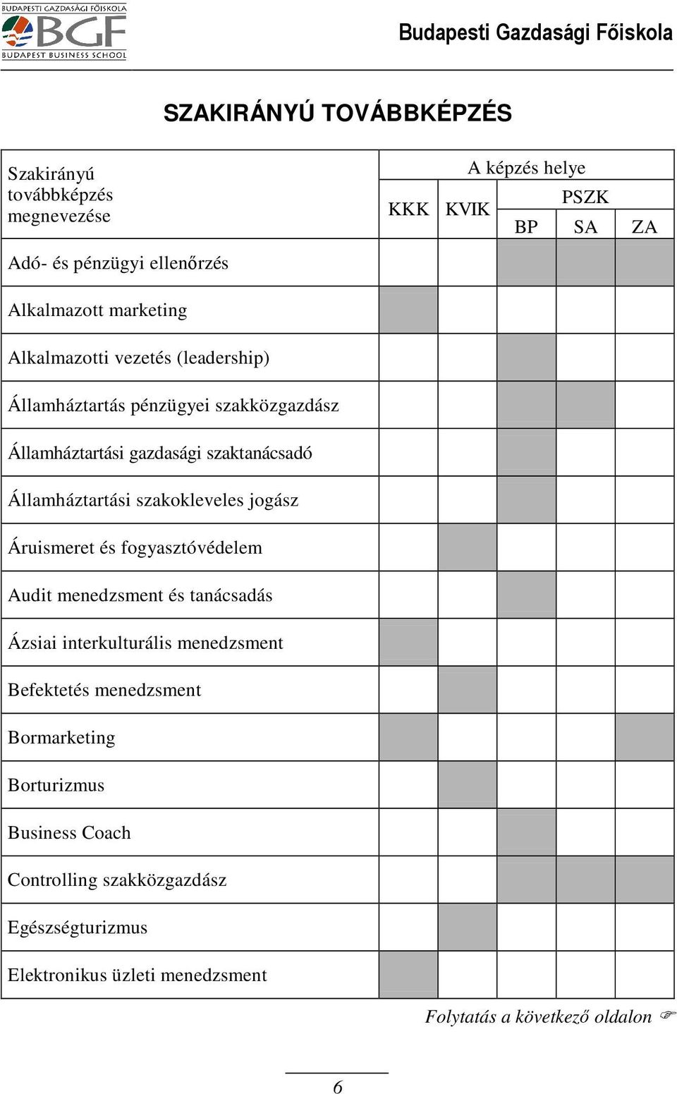 Államháztartási szakokleveles jogász Áruismeret és fogyasztóvédelem Audit menedzsment és tanácsadás Ázsiai interkulturális menedzsment Befektetés