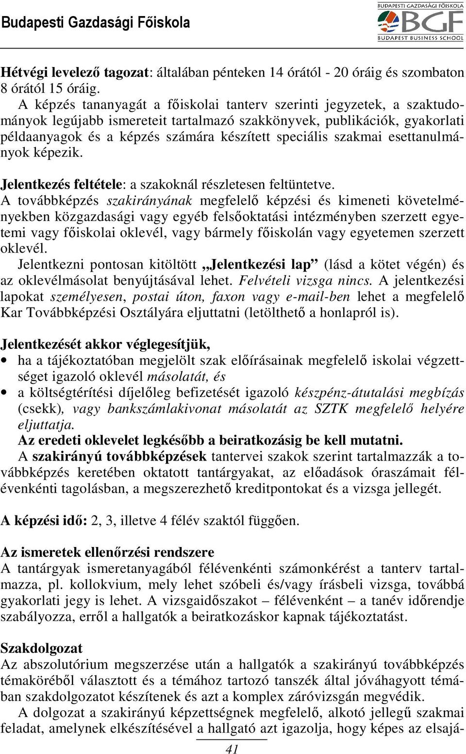 szakmai esettanulmányok képezik. Jelentkezés feltétele: a szakoknál részletesen feltüntetve.