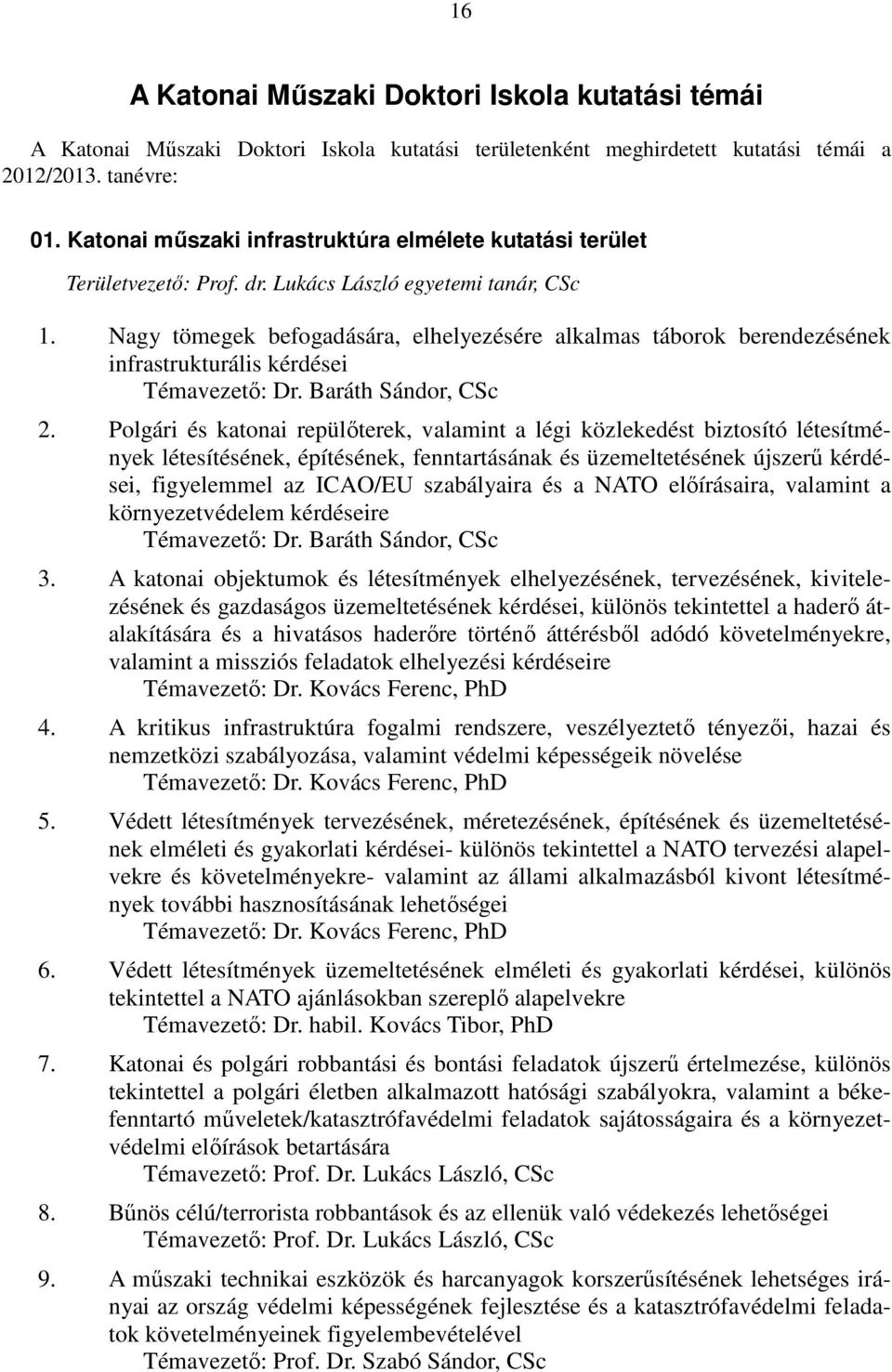 Nagy tömegek befogadására, elhelyezésére alkalmas táborok berendezésének infrastrukturális kérdései Témavezető: Dr. Baráth Sándor, CSc 2.