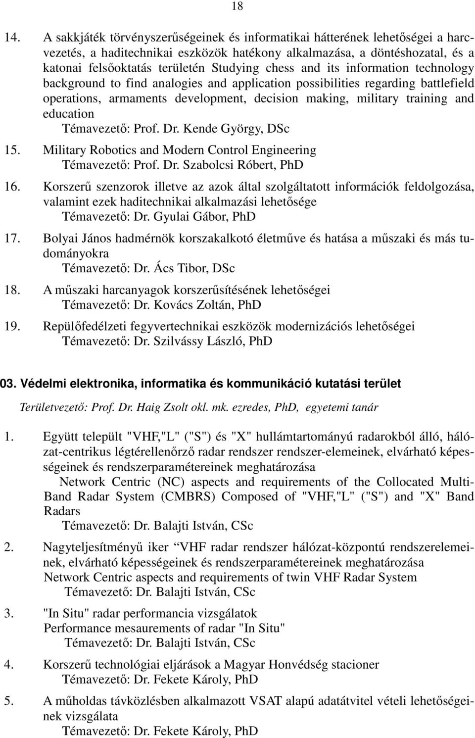 chess and its information technology background to find analogies and application possibilities regarding battlefield operations, armaments development, decision making, military training and