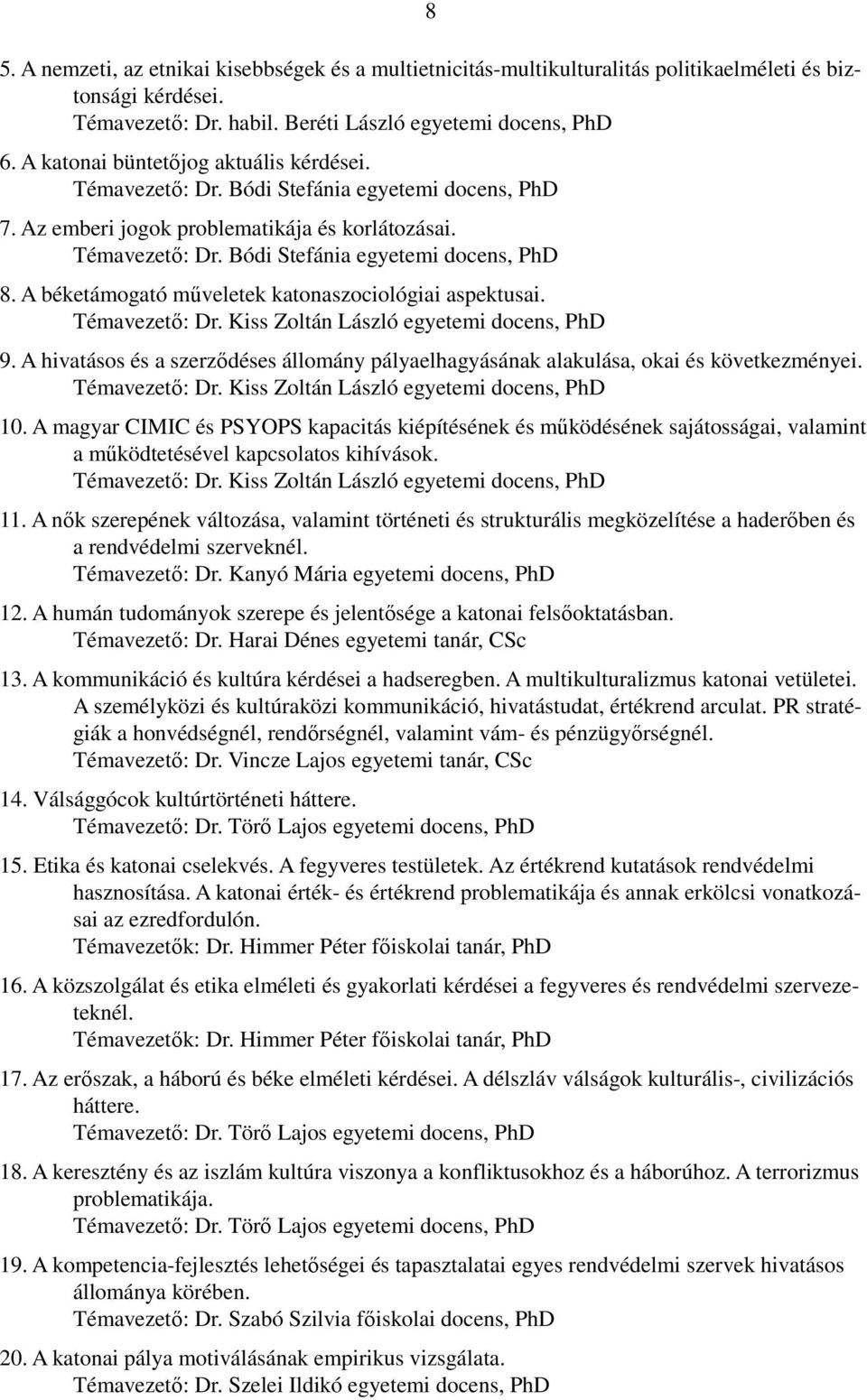 A béketámogató műveletek katonaszociológiai aspektusai. Témavezető: Dr. Kiss Zoltán László egyetemi docens, PhD 9.