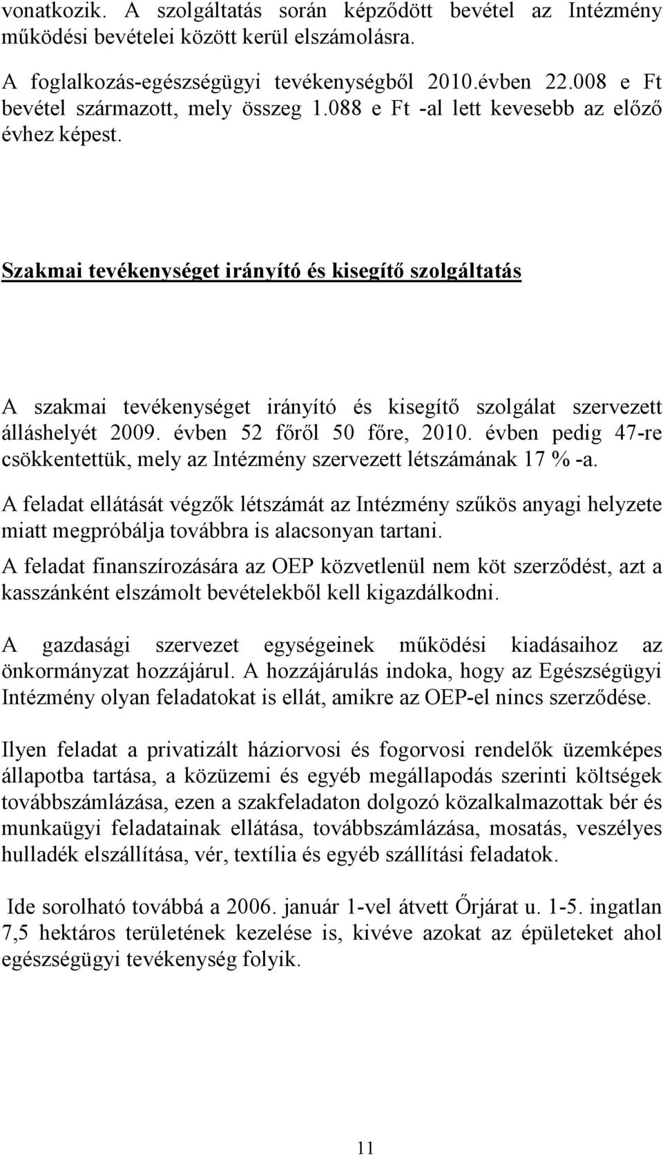 Szakmai tevékenységet irányító és kisegítő szolgáltatás A szakmai tevékenységet irányító és kisegítő szolgálat szervezett álláshelyét 2009. évben 52 főről 50 főre, 2010.