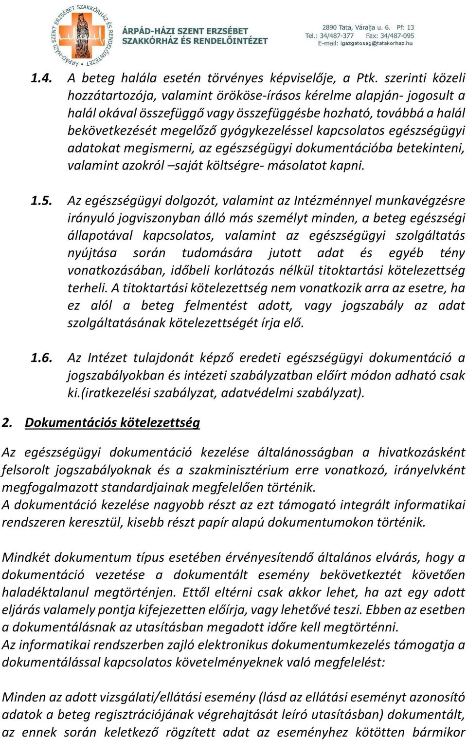 kapcsolatos egészségügyi adatokat megismerni, az egészségügyi dokumentációba betekinteni, valamint azokról saját költségre- másolatot kapni. 1.5.