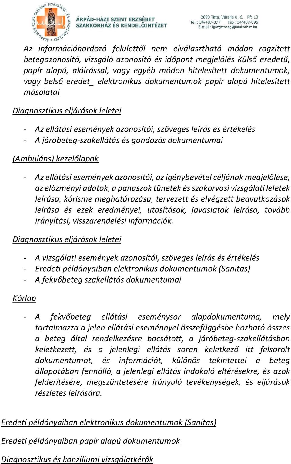 járóbeteg-szakellátás és gondozás dokumentumai (Ambuláns) kezelőlapok - Az ellátási események azonosítói, az igénybevétel céljának megjelölése, az előzményi adatok, a panaszok tünetek és szakorvosi