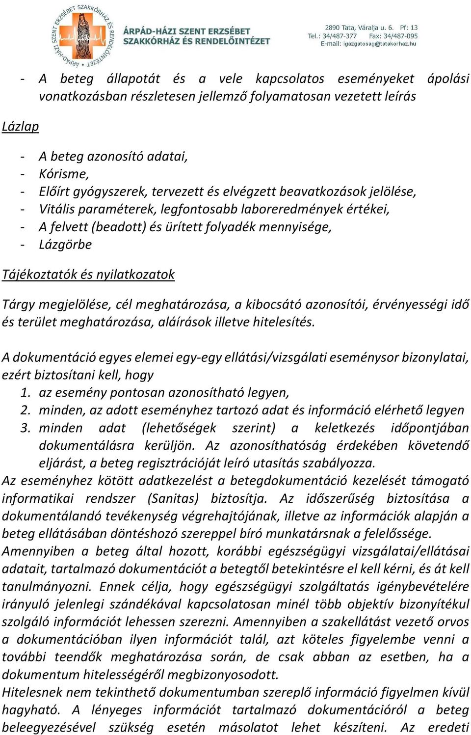 nyilatkozatok Tárgy megjelölése, cél meghatározása, a kibocsátó azonosítói, érvényességi idő és terület meghatározása, aláírások illetve hitelesítés.