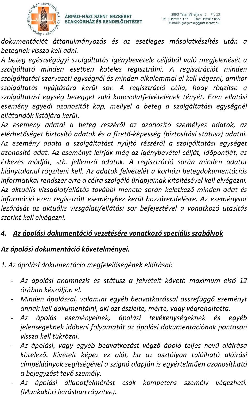 A regisztrációt minden szolgáltatási szervezeti egységnél és minden alkalommal el kell végezni, amikor szolgáltatás nyújtására kerül sor.