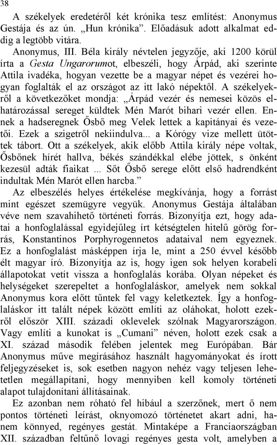 az itt lakó népektől. A székelyekről a következőket mondja: Árpád vezér és nemesei közös elhatározással sereget küldtek Mén Marót bihari vezér ellen.